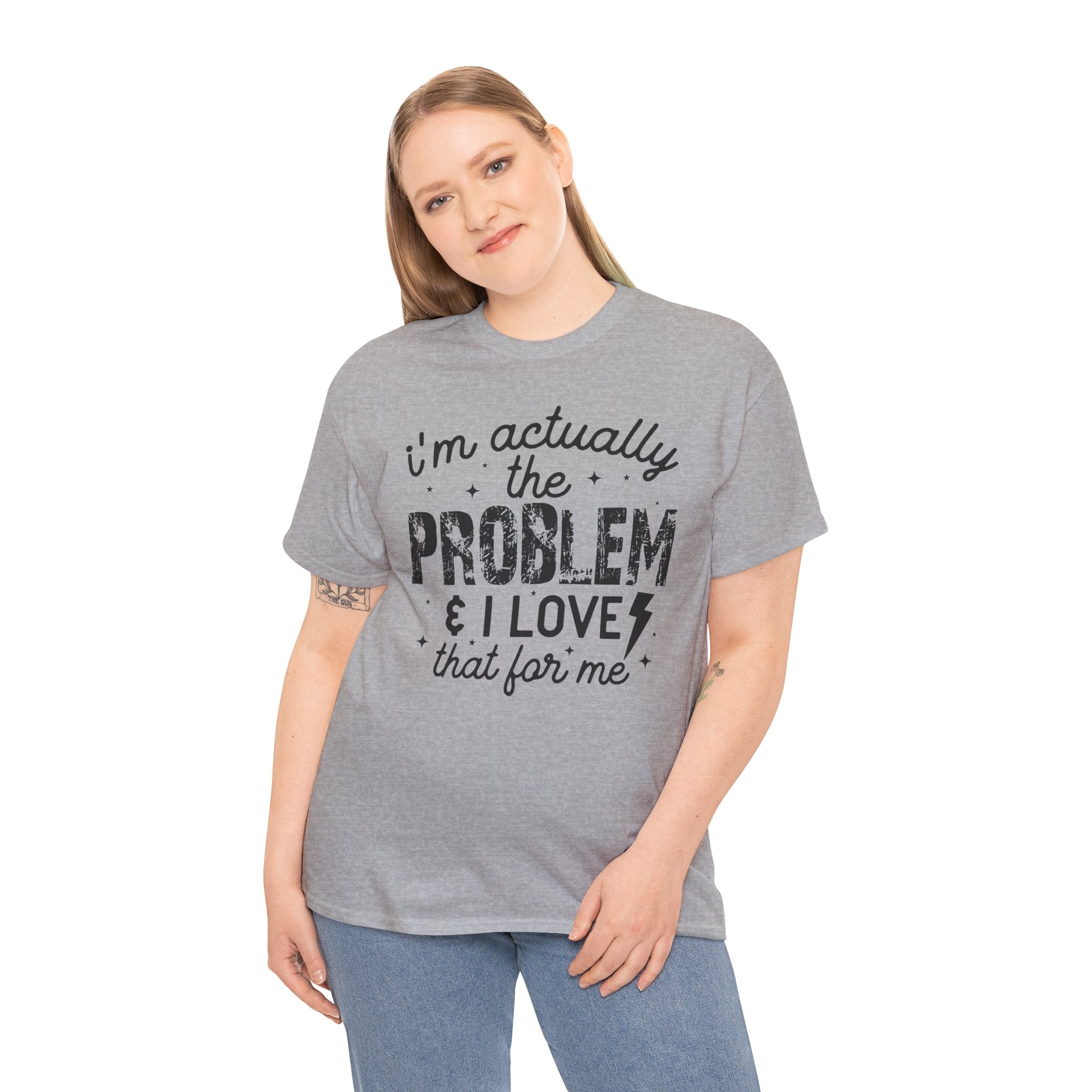 “I’m Actually the Problem & I Love That For Me” Funny Statement T-Shirt