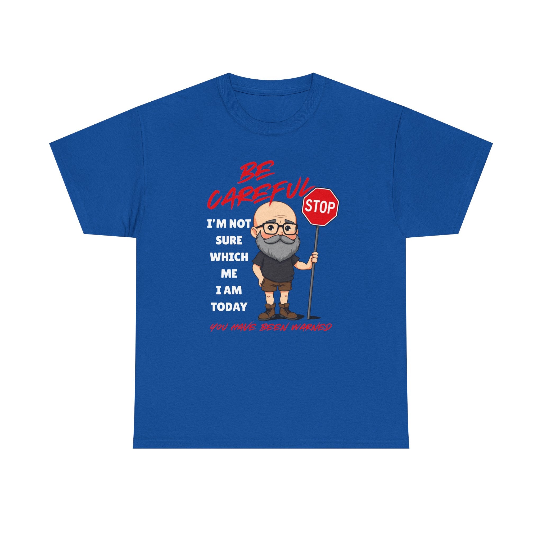 Chubby Bald Guy - Be Careful, I'm Not Sure Which Me I Am Today T-shirt