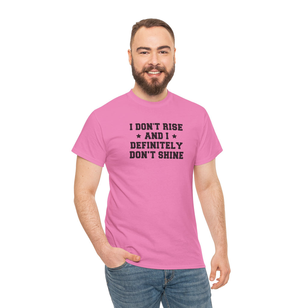 "I Don't Rise and I Definitely Don't Shine" Funny Sarcastic Graphic Tee