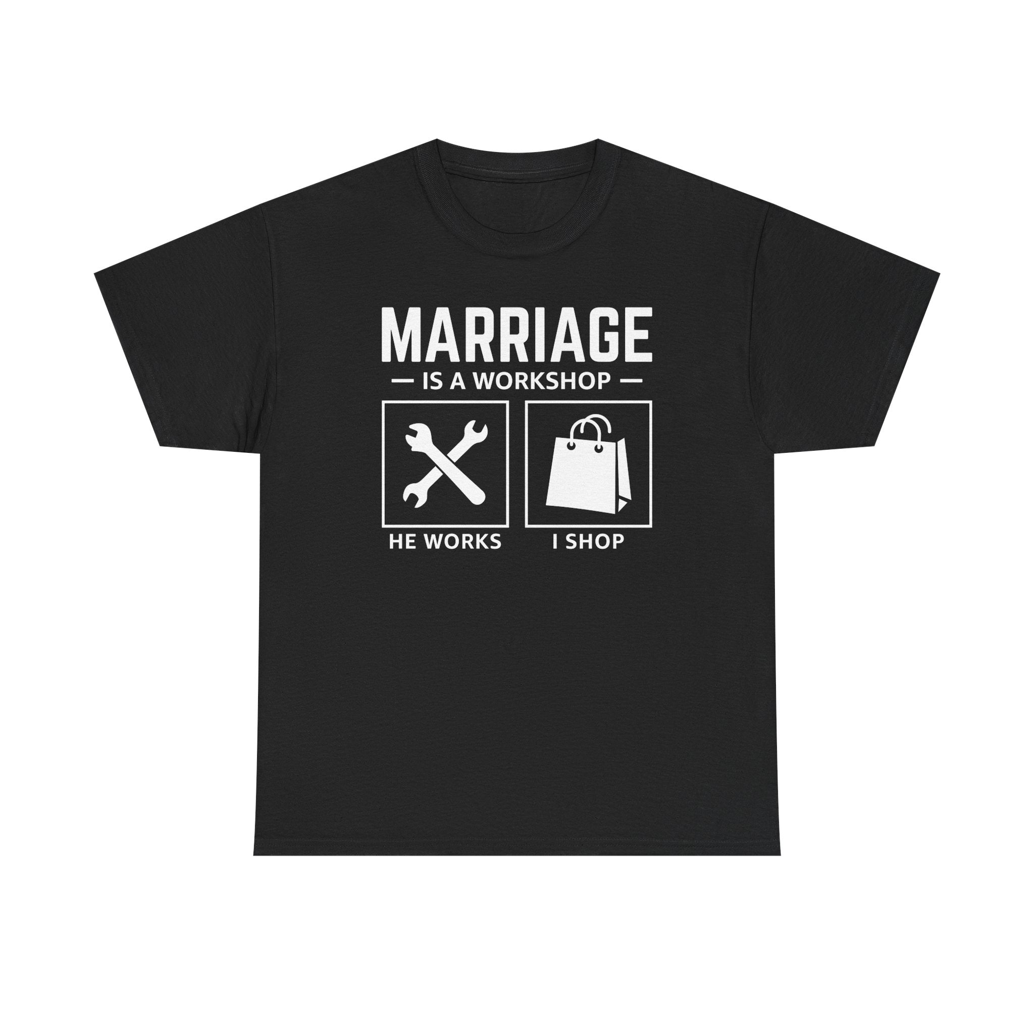 Marriage Is a Workshop T-Shirt — He Works I Shop Funny Couple Tee