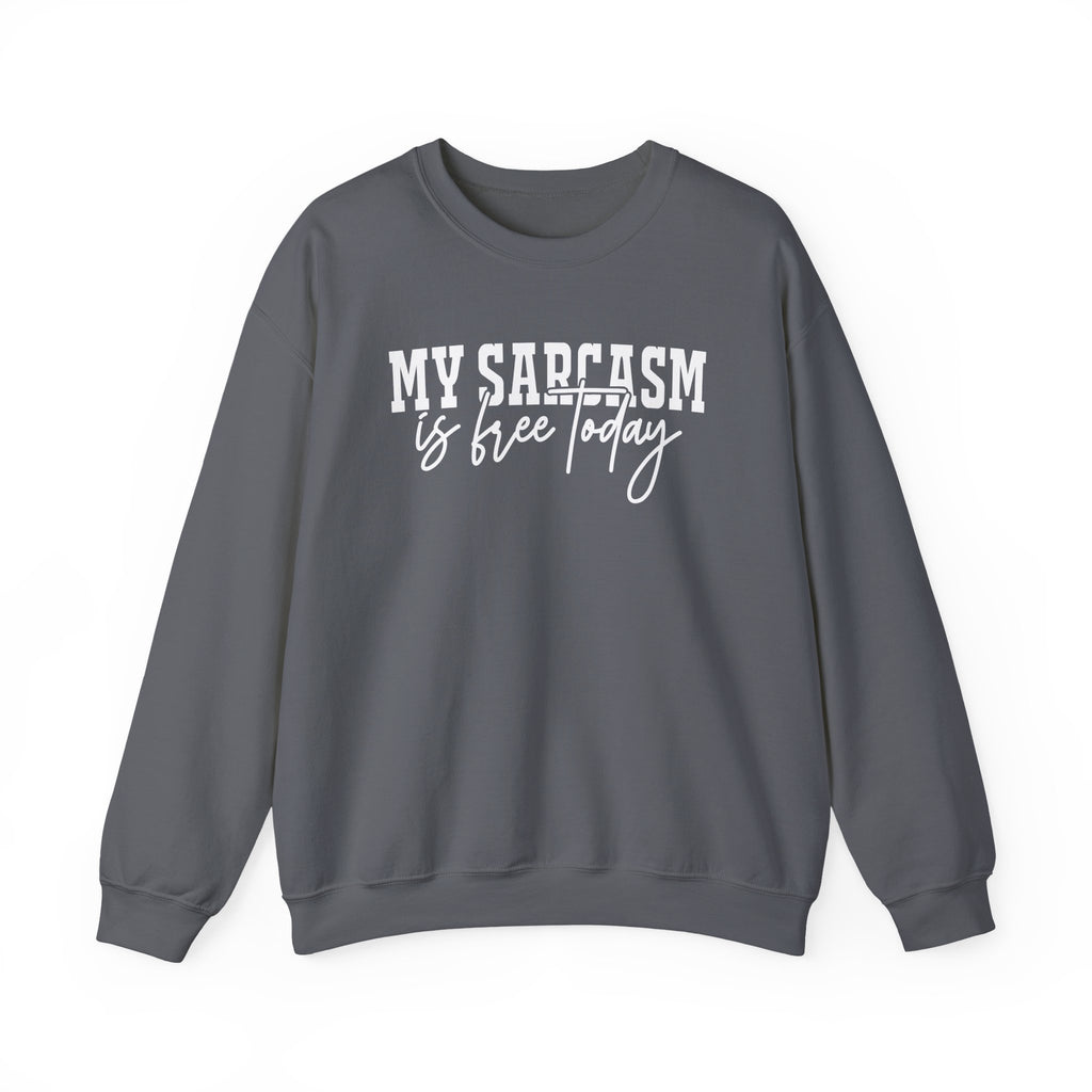 My Sarcasm Is Free Today Sweatshirt