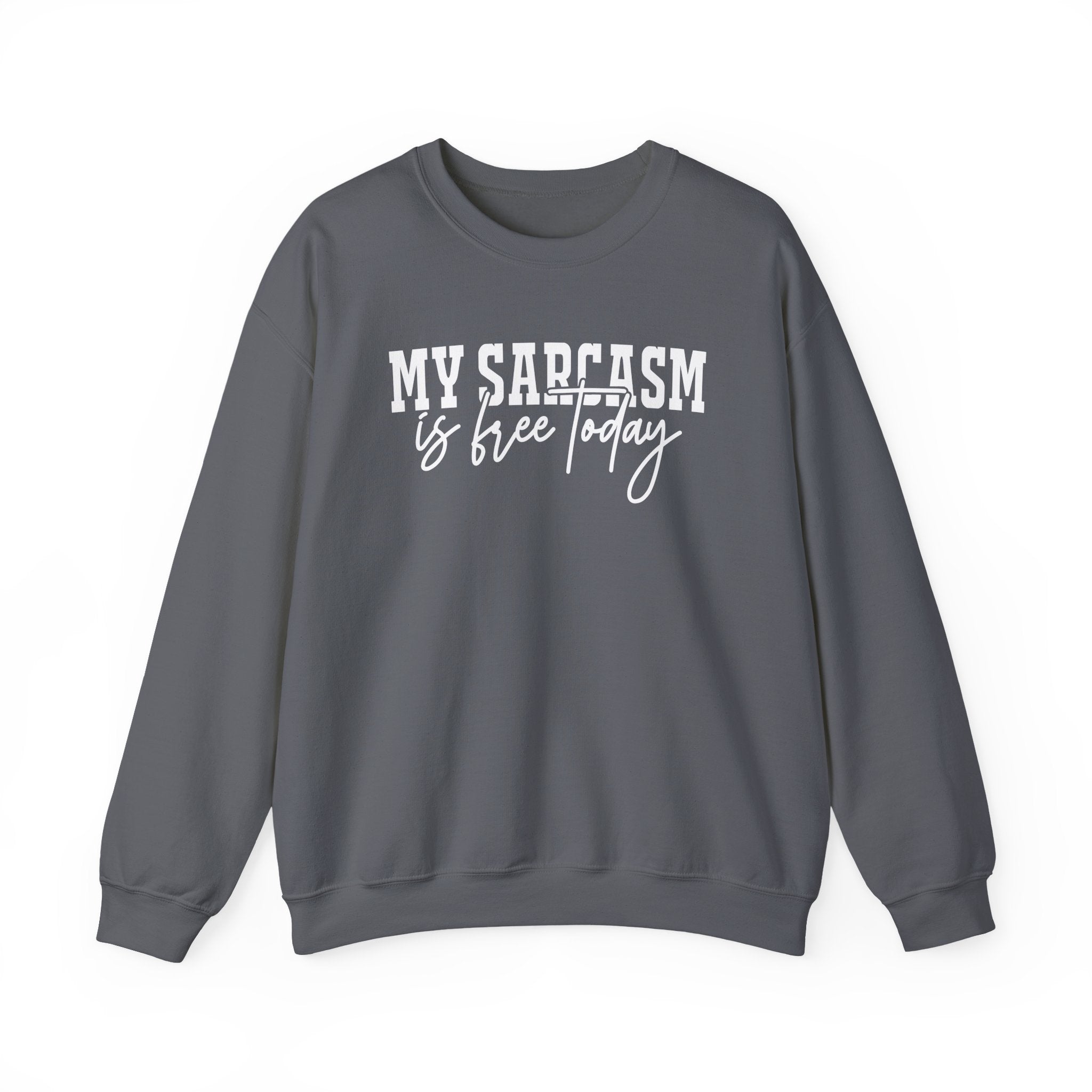 My Sarcasm Is Free Today Sweatshirt