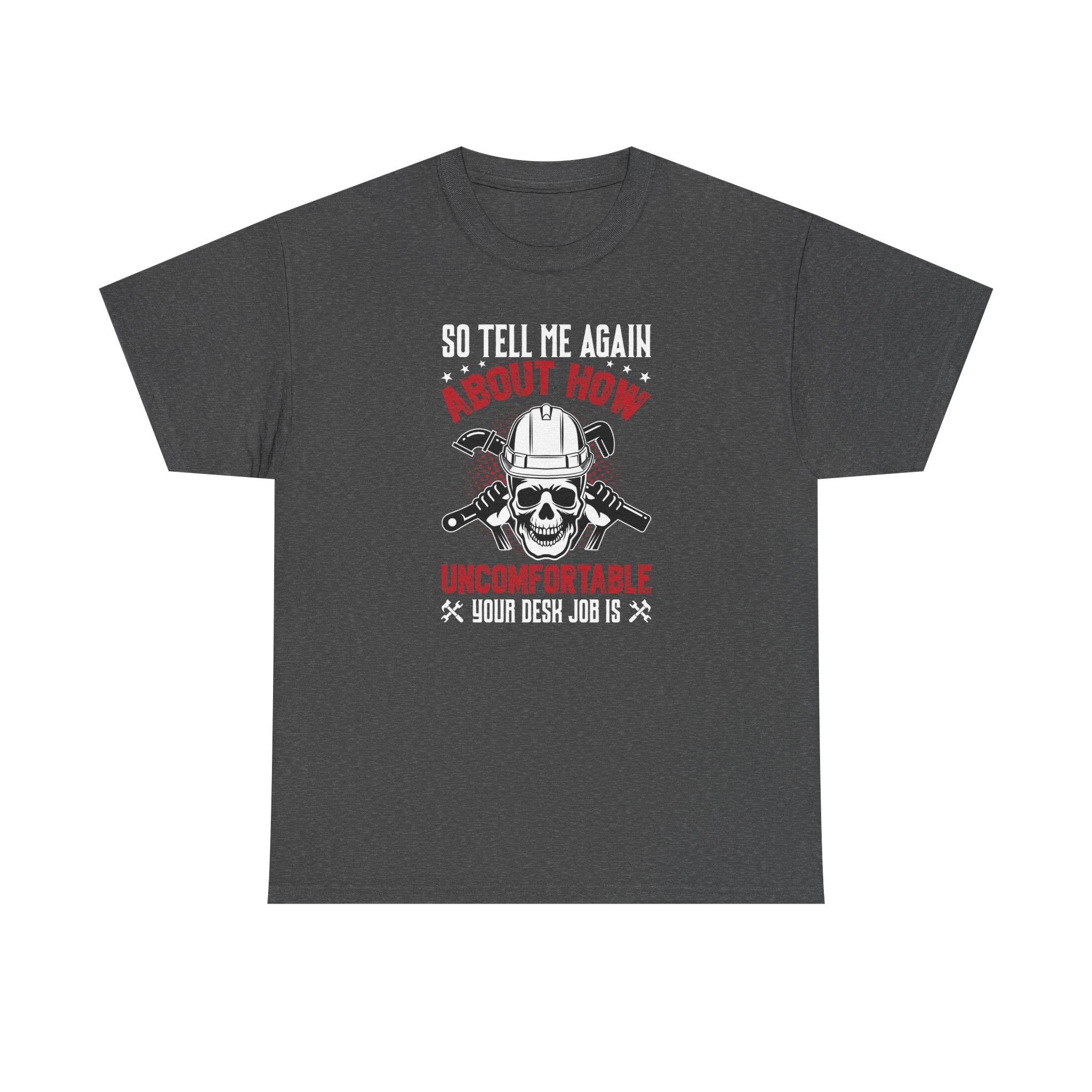 Funny Plumber Skull T-Shirt – “So Tell Me Again How Uncomfortable Your Desk Job Is”