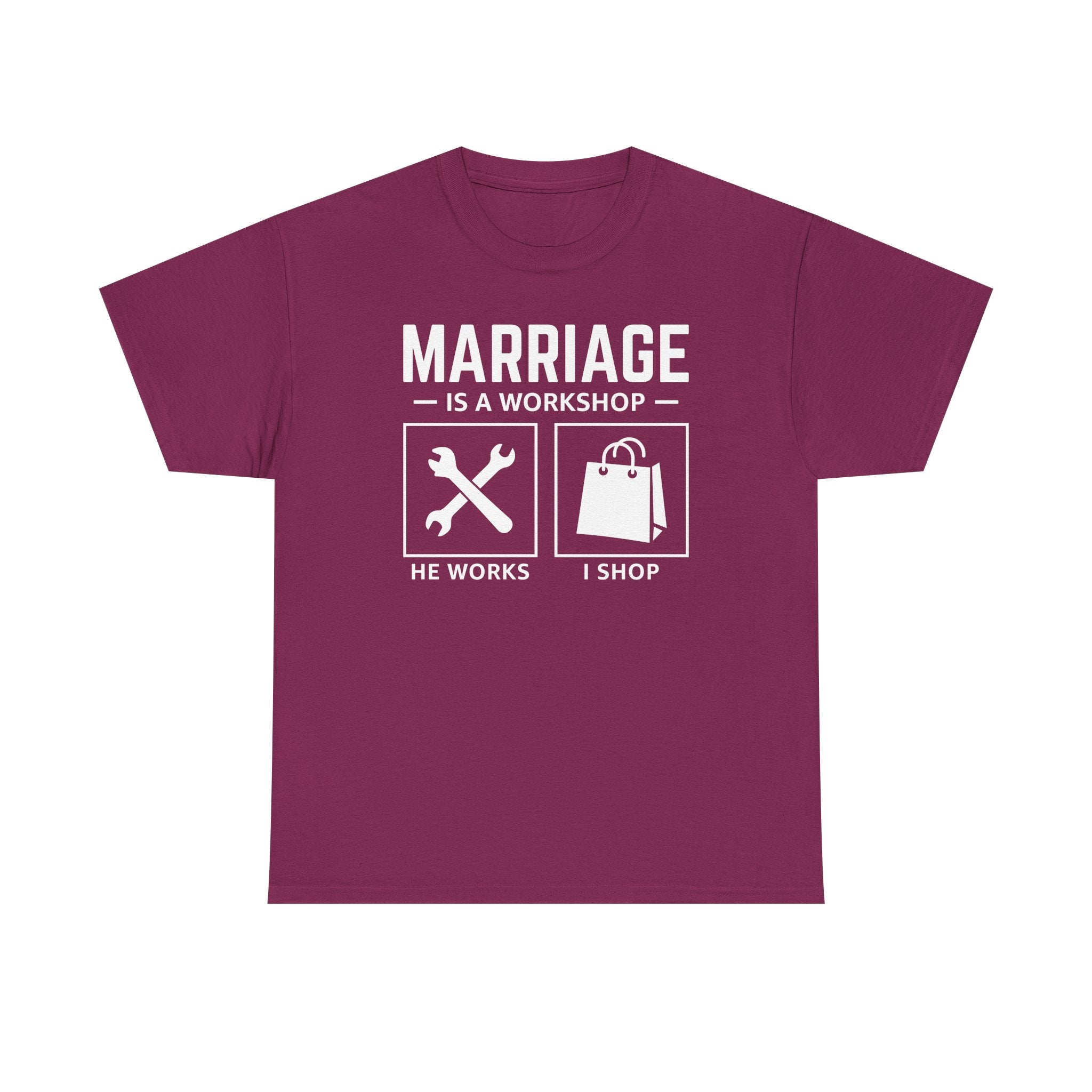 Marriage Is a Workshop T-Shirt — He Works I Shop Funny Couple Tee