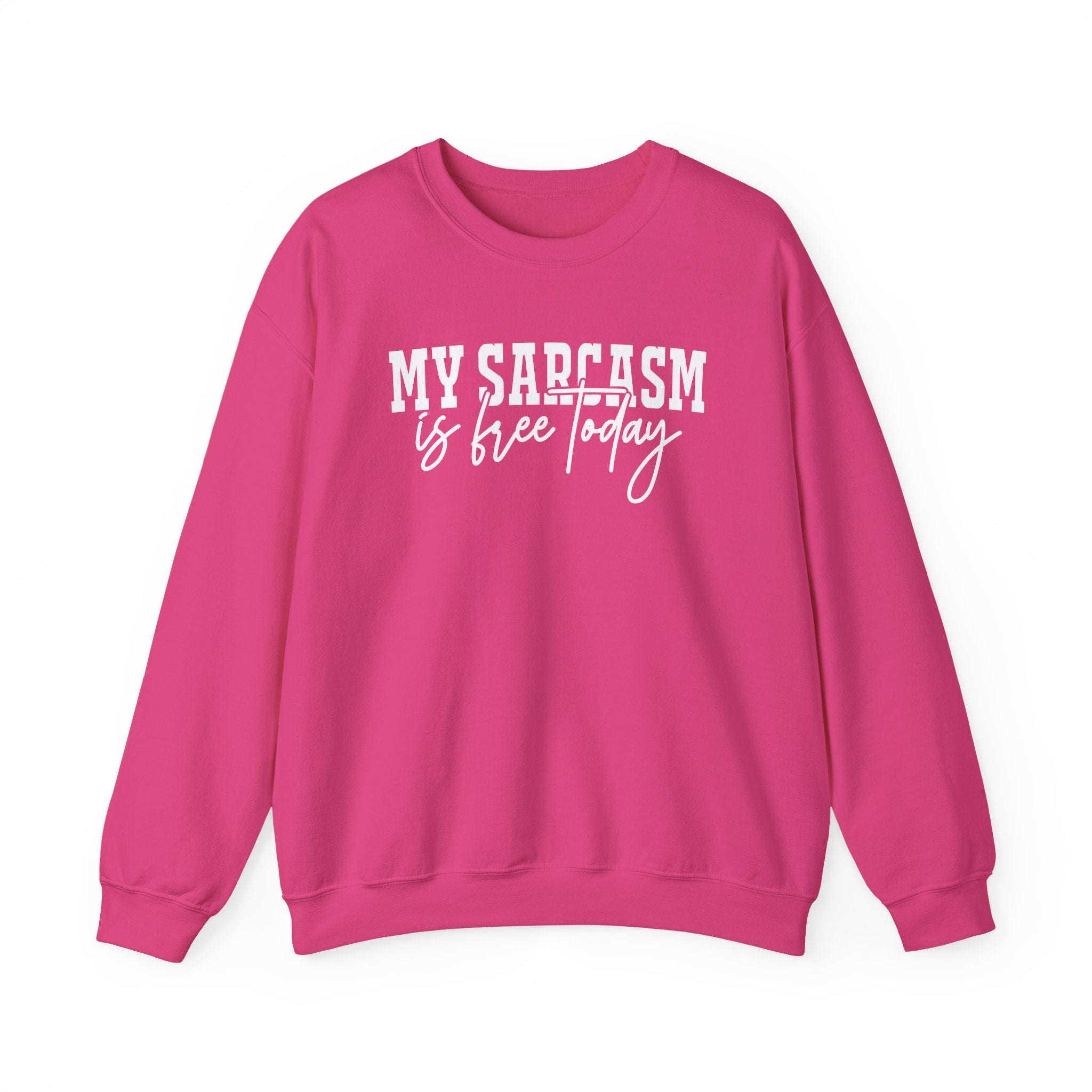 My Sarcasm Is Free Today Sweatshirt