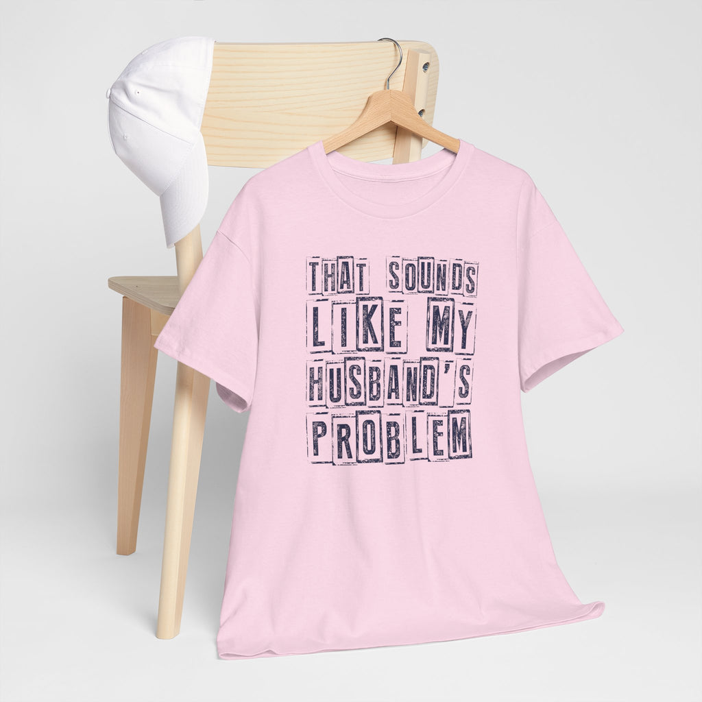 That Sounds Like My Husband's Problem T-Shirt
