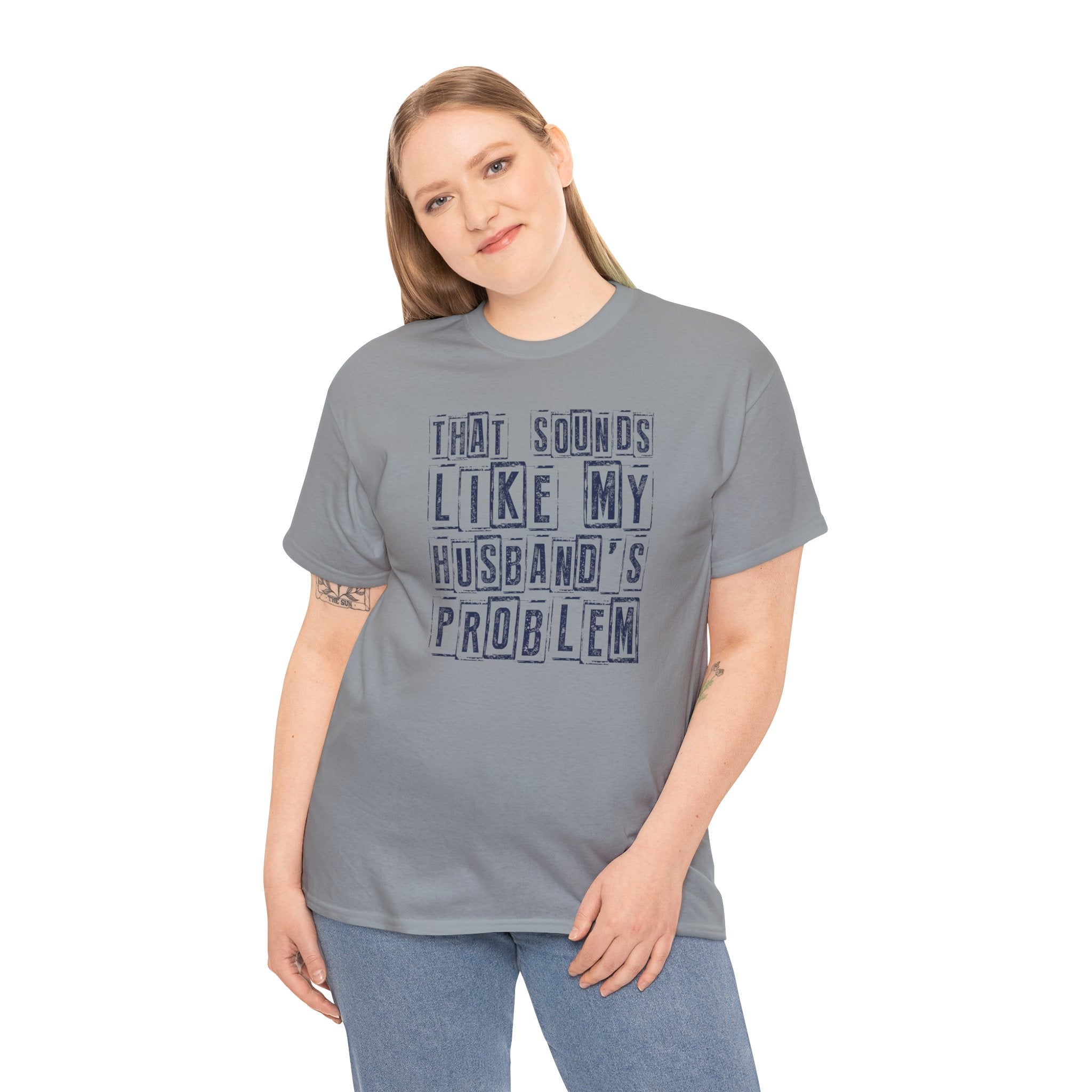 That Sounds Like My Husband's Problem T-Shirt