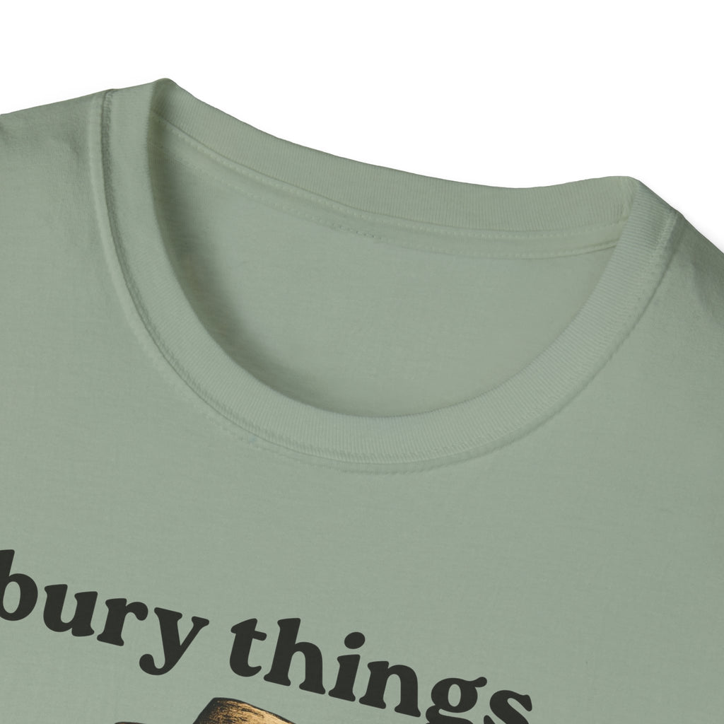 Funny Gardener T-Shirt — “I bury things... maybe plants... maybe people”
