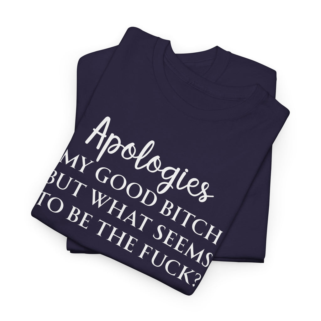 Apologies Sarcastic Quote T-shirt
