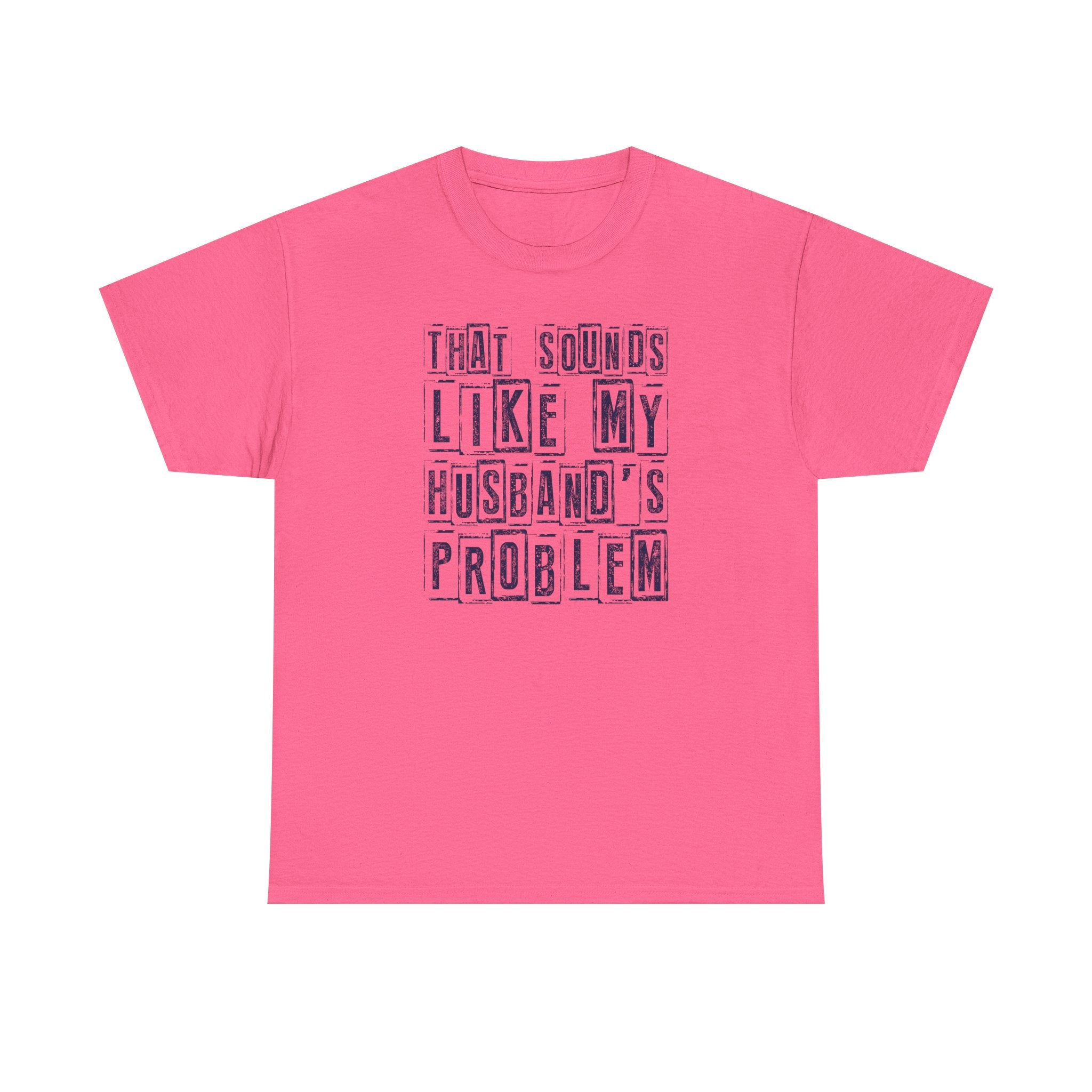 That Sounds Like My Husband's Problem T-Shirt