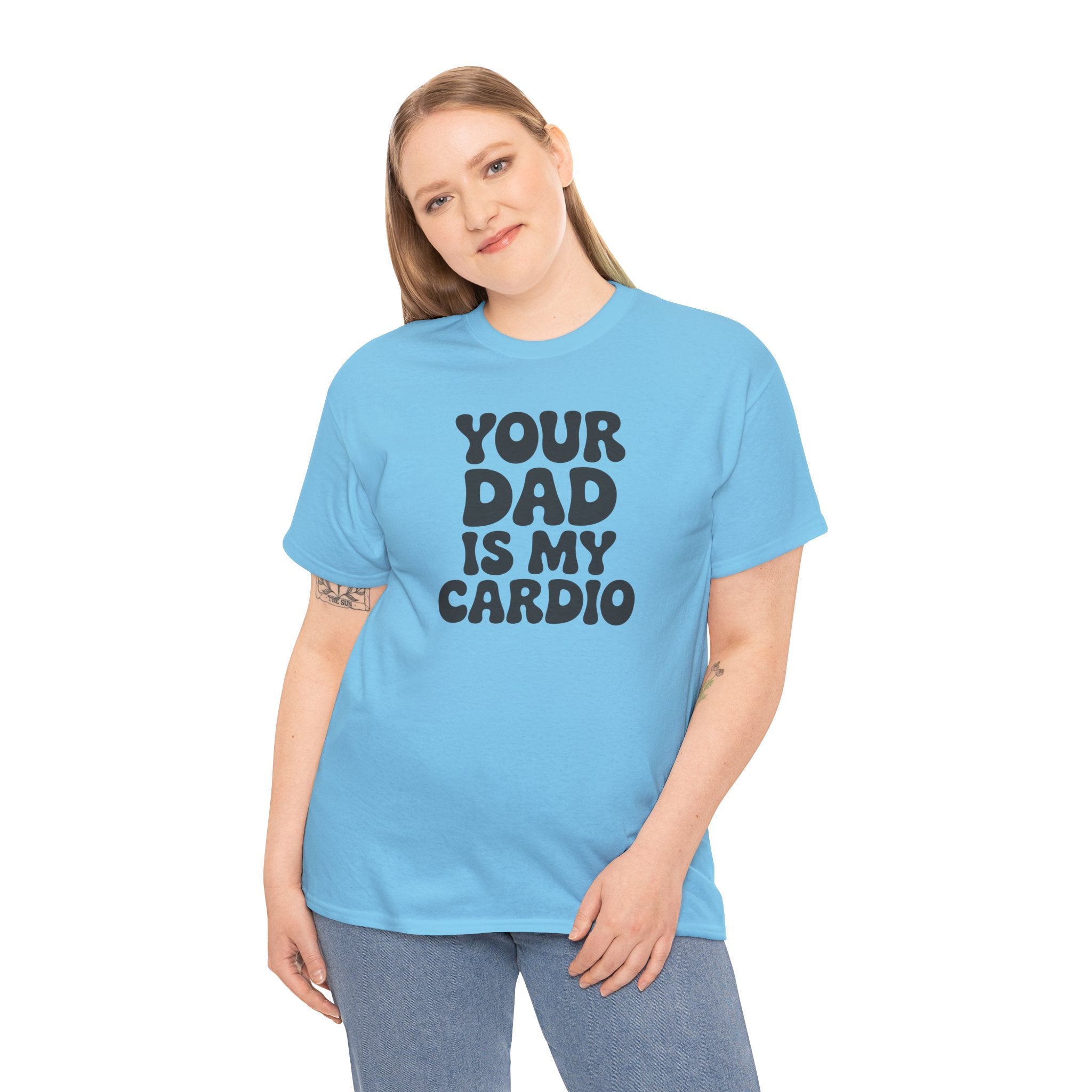 Graphic Tee — "Your Dad Is My Cardio" Funny T-Shirt