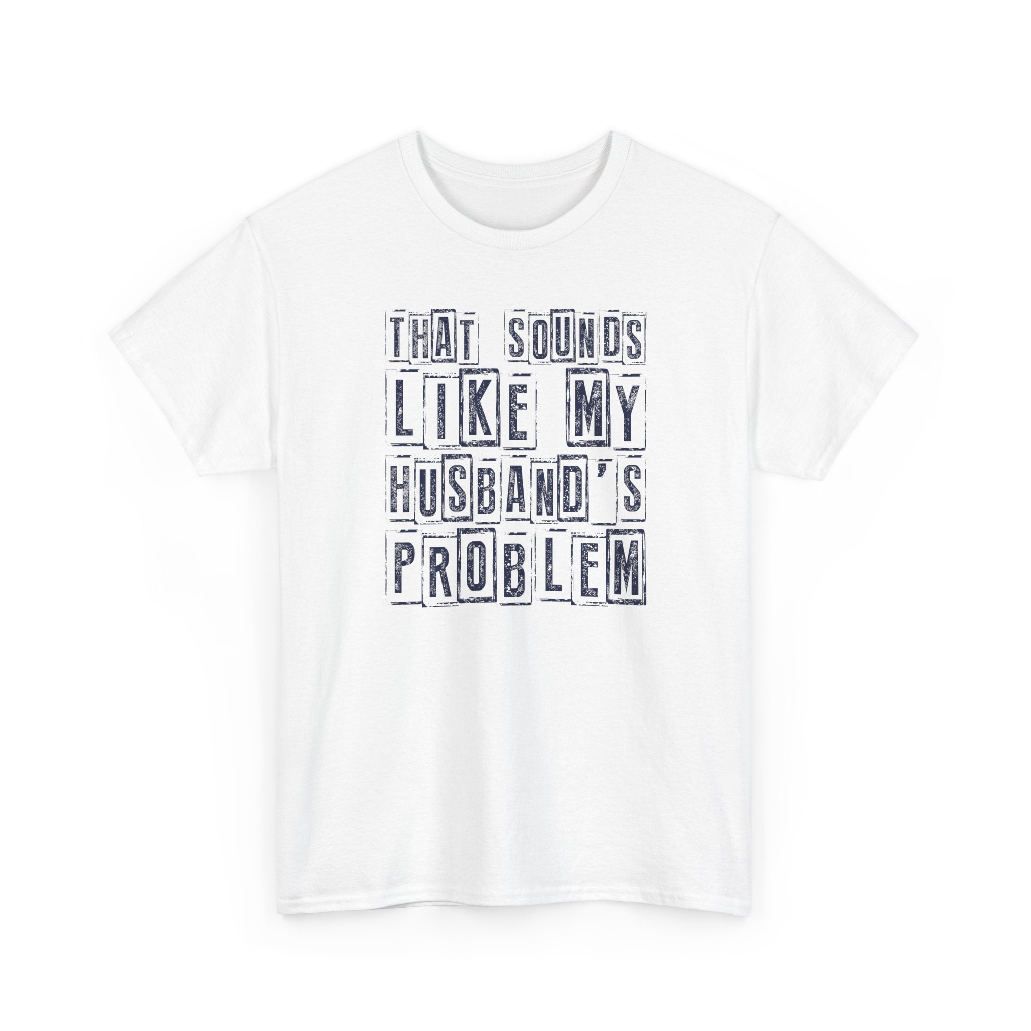 That Sounds Like My Husband's Problem T-Shirt