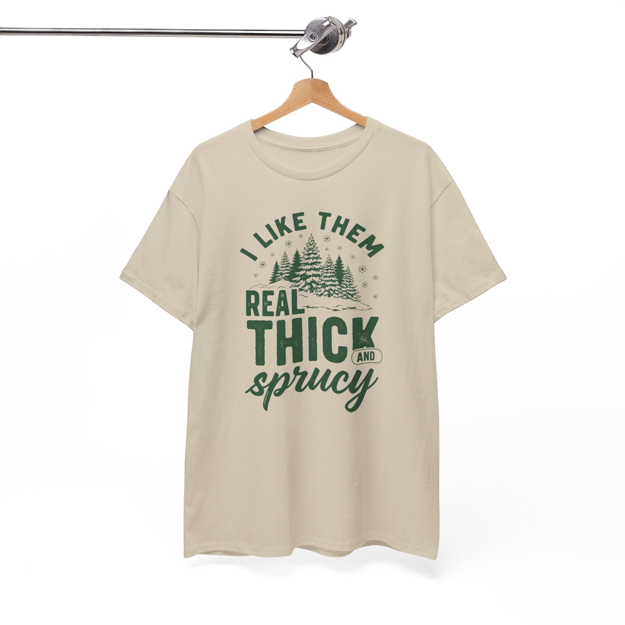 I Like Them Real Thick and Sprucy T-shirt