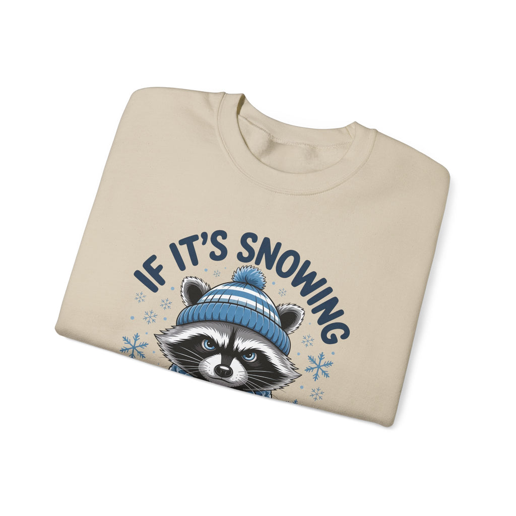 If It's Snowing I'm Not Going Raccoon Sweatshirt