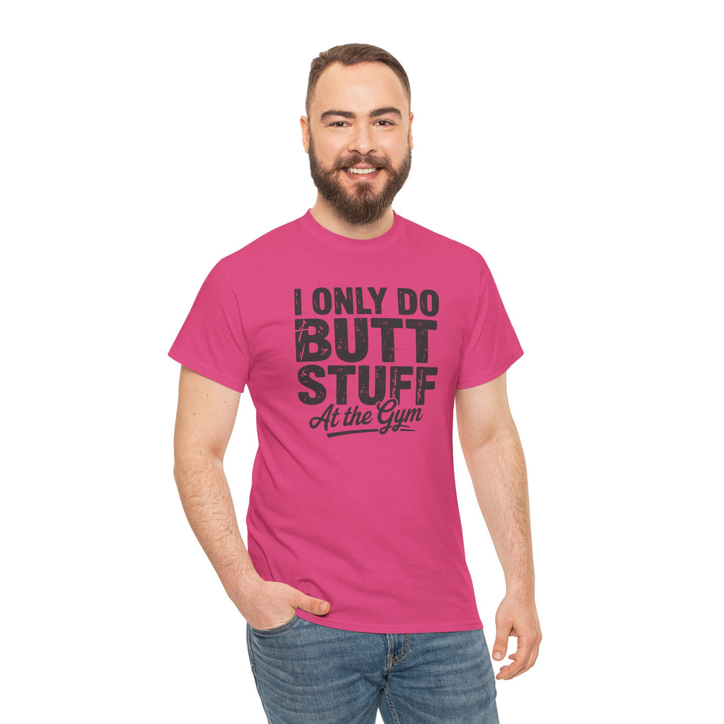I Only Do Butt Stuff At The Gym T-Shirt — Funny Workout Graphic Tee