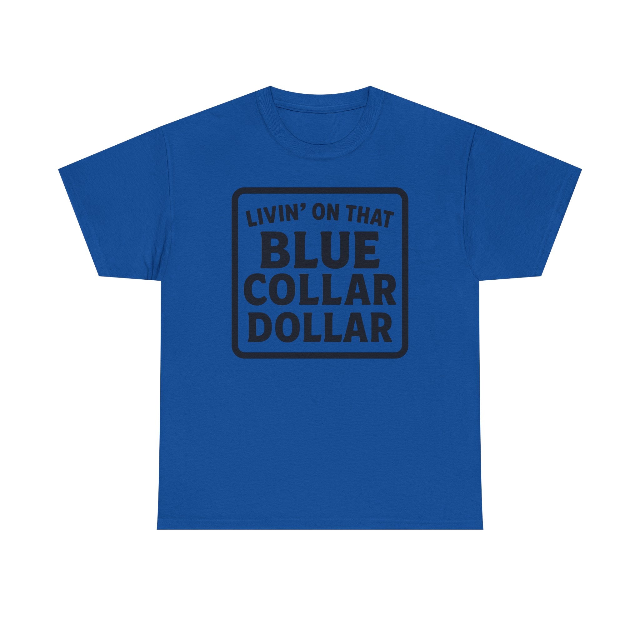 Livin' On That Blue Collar Dollar T-shirt