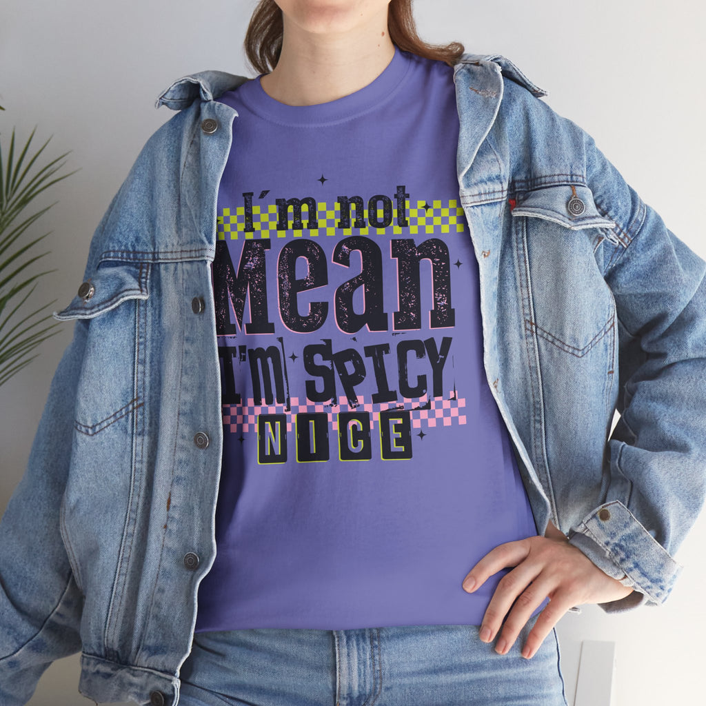I'm Not Mean I'm Spicy Nice Tshirt