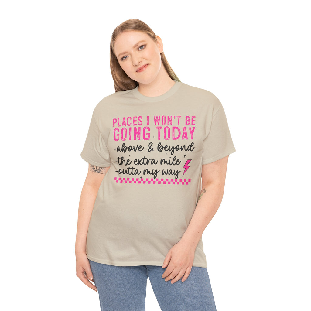 Places I Won't Be Going Today Funny Sarcastic Graphic Tee