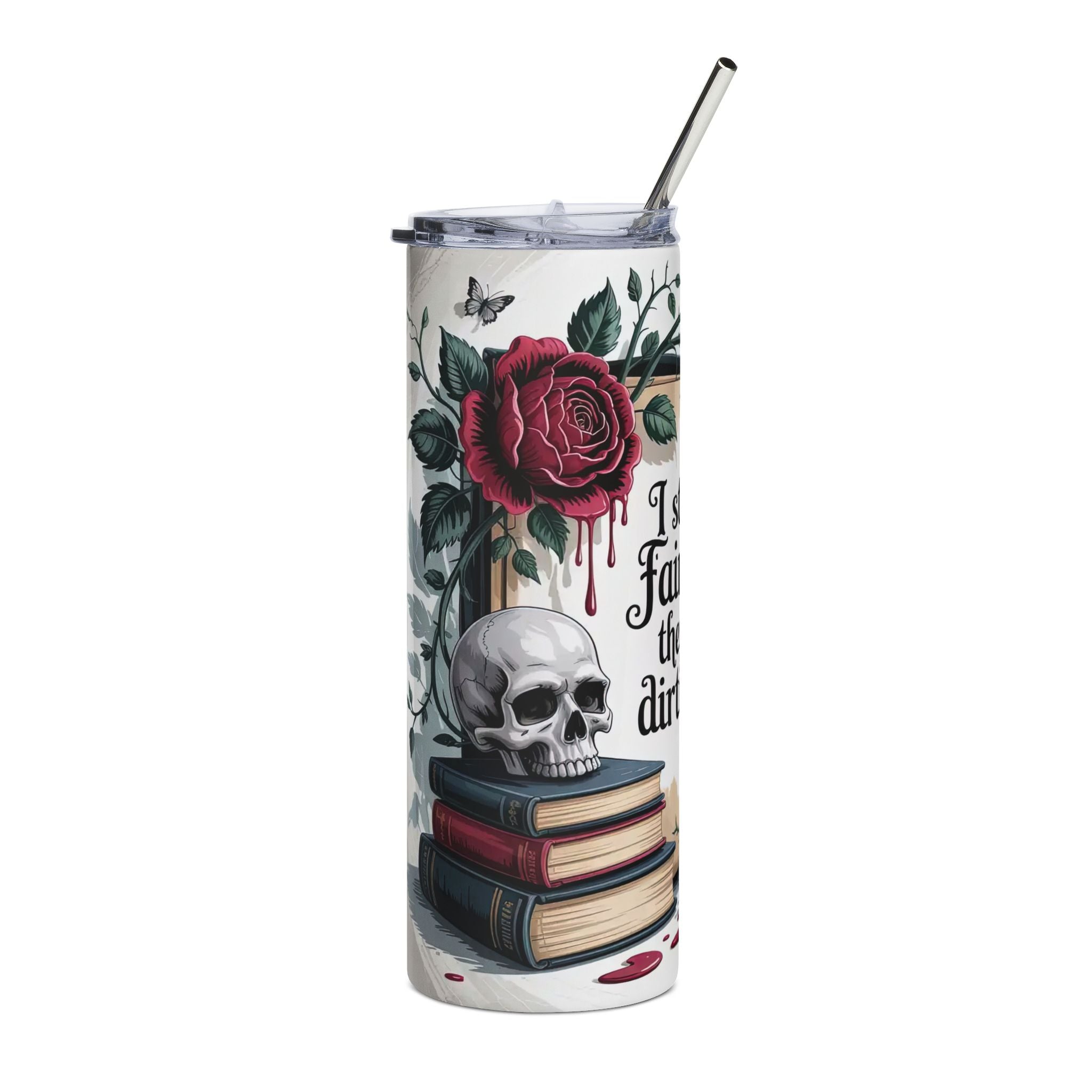 Gothic Booklover Design “I still read fairytales, they're just dirtier now” 20oz Stainless Steel Tumbler