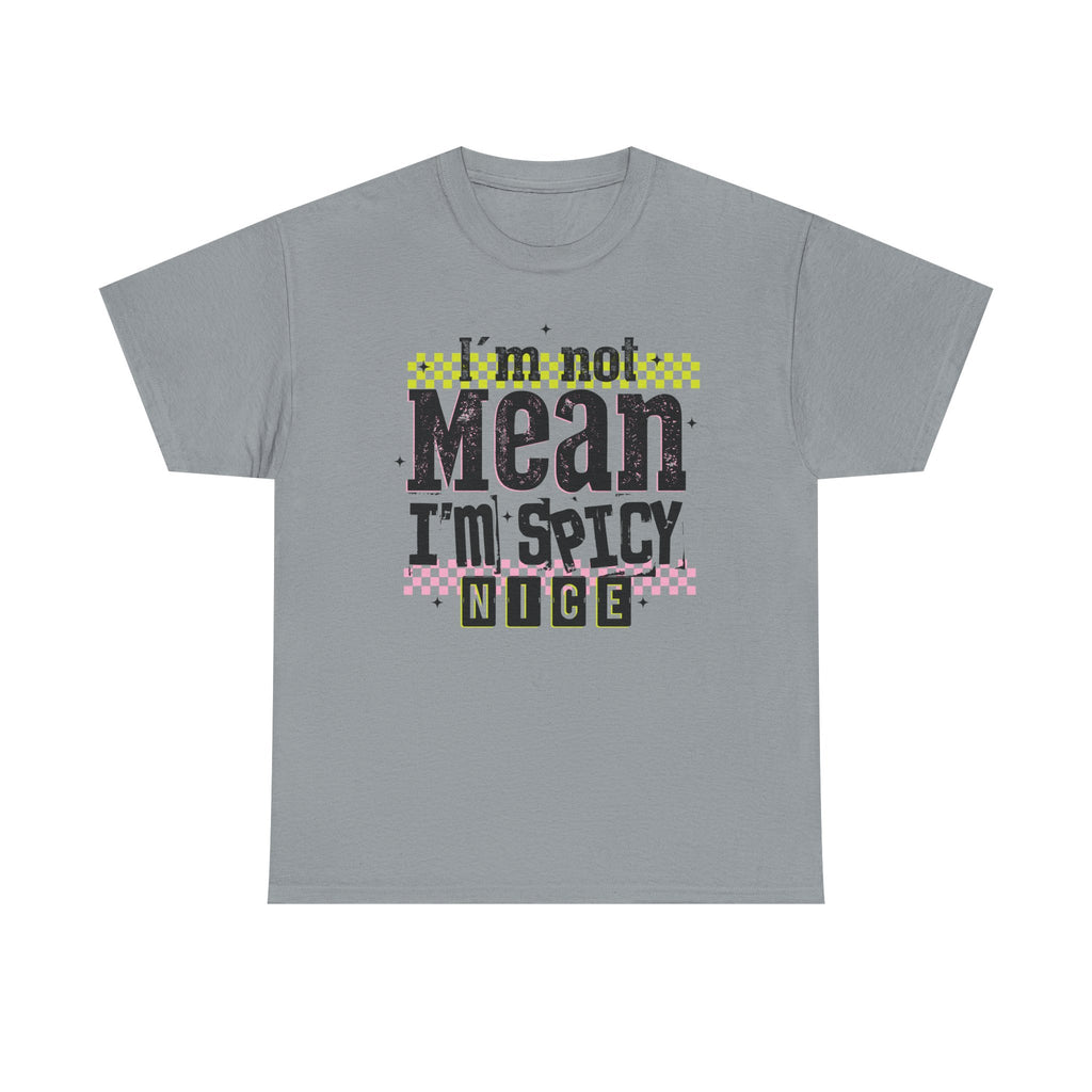 I'm Not Mean I'm Spicy Nice Tshirt