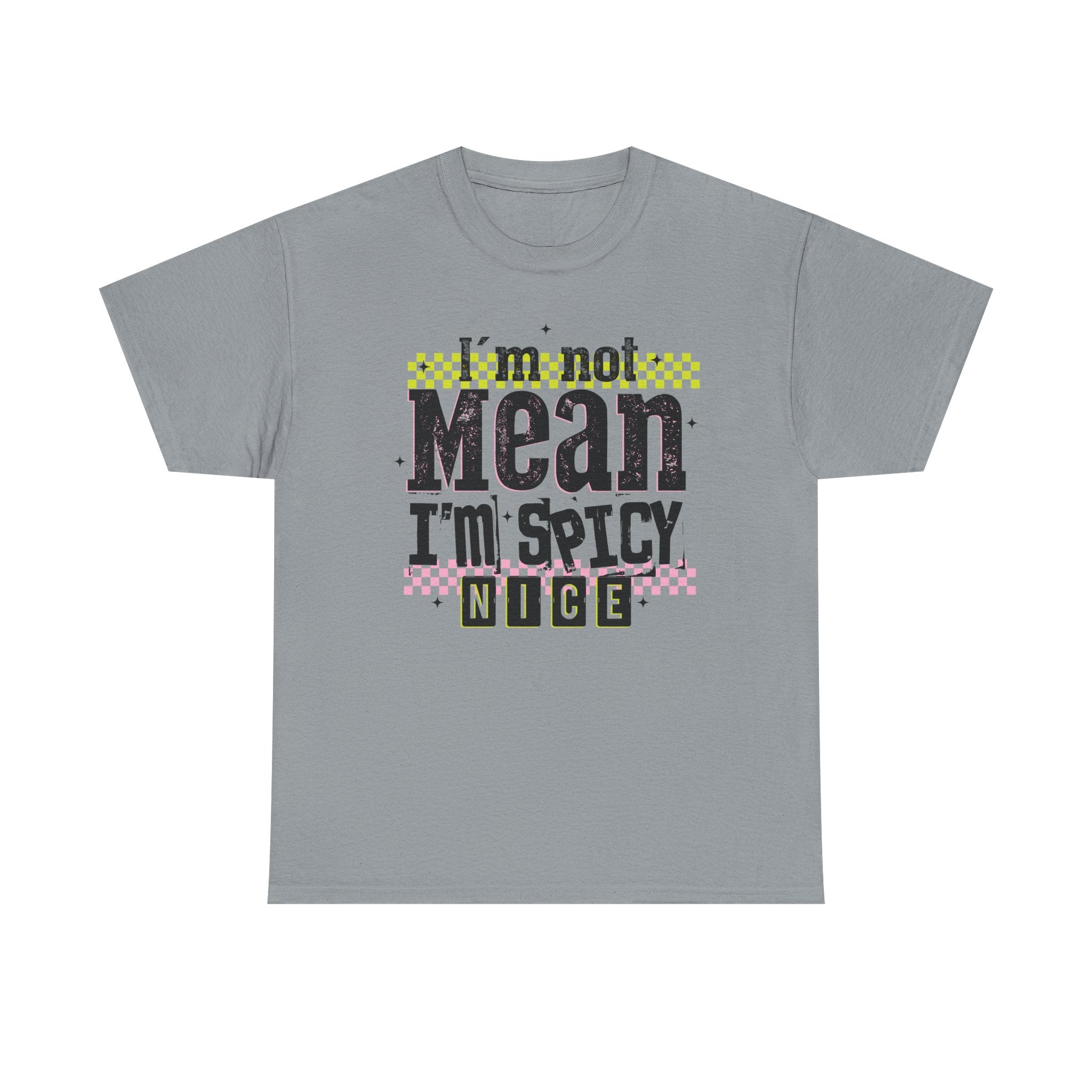 I'm Not Mean I'm Spicy Nice Tshirt