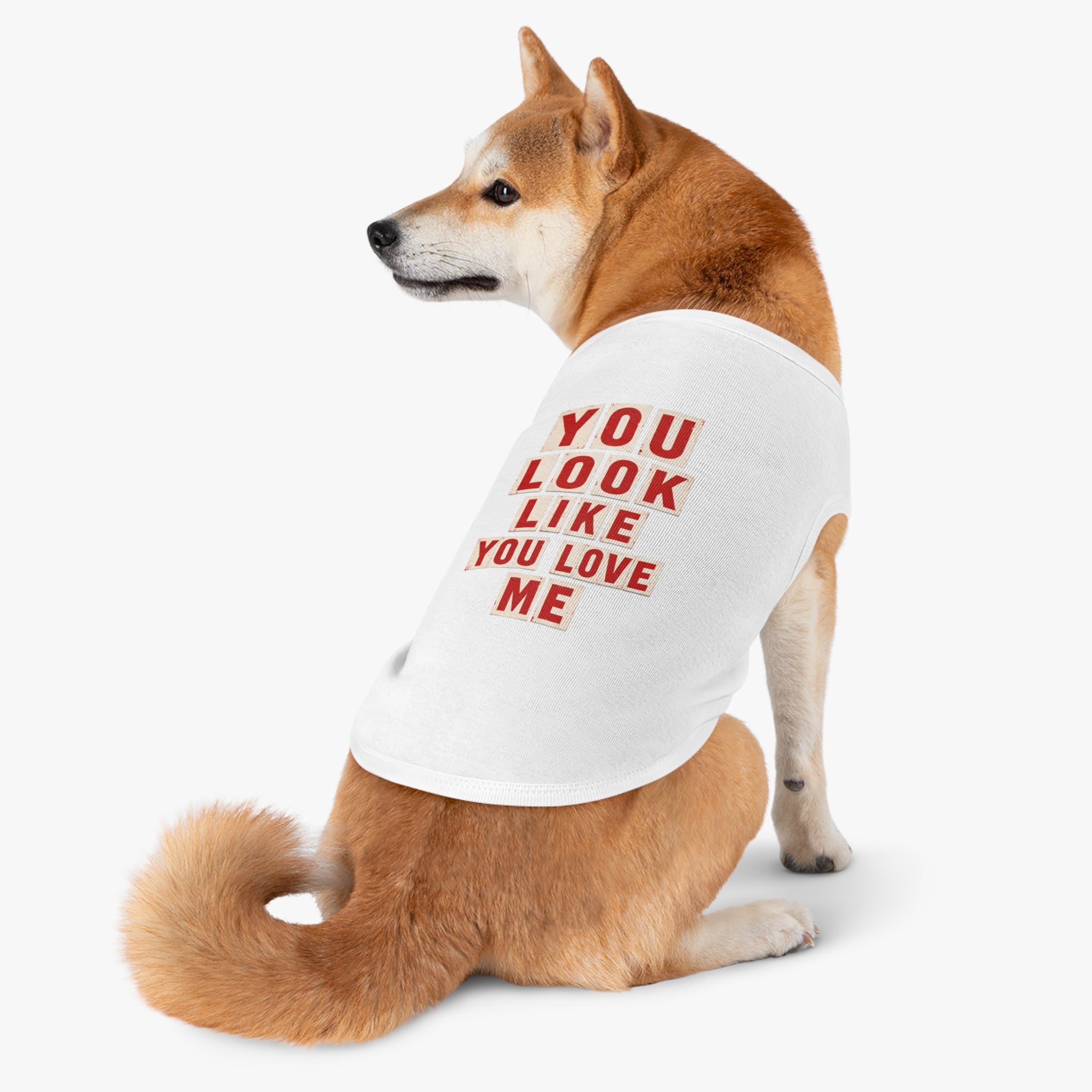 Pet Tank Top - "You Look Like You Love Me" Graphic Dog Shirt