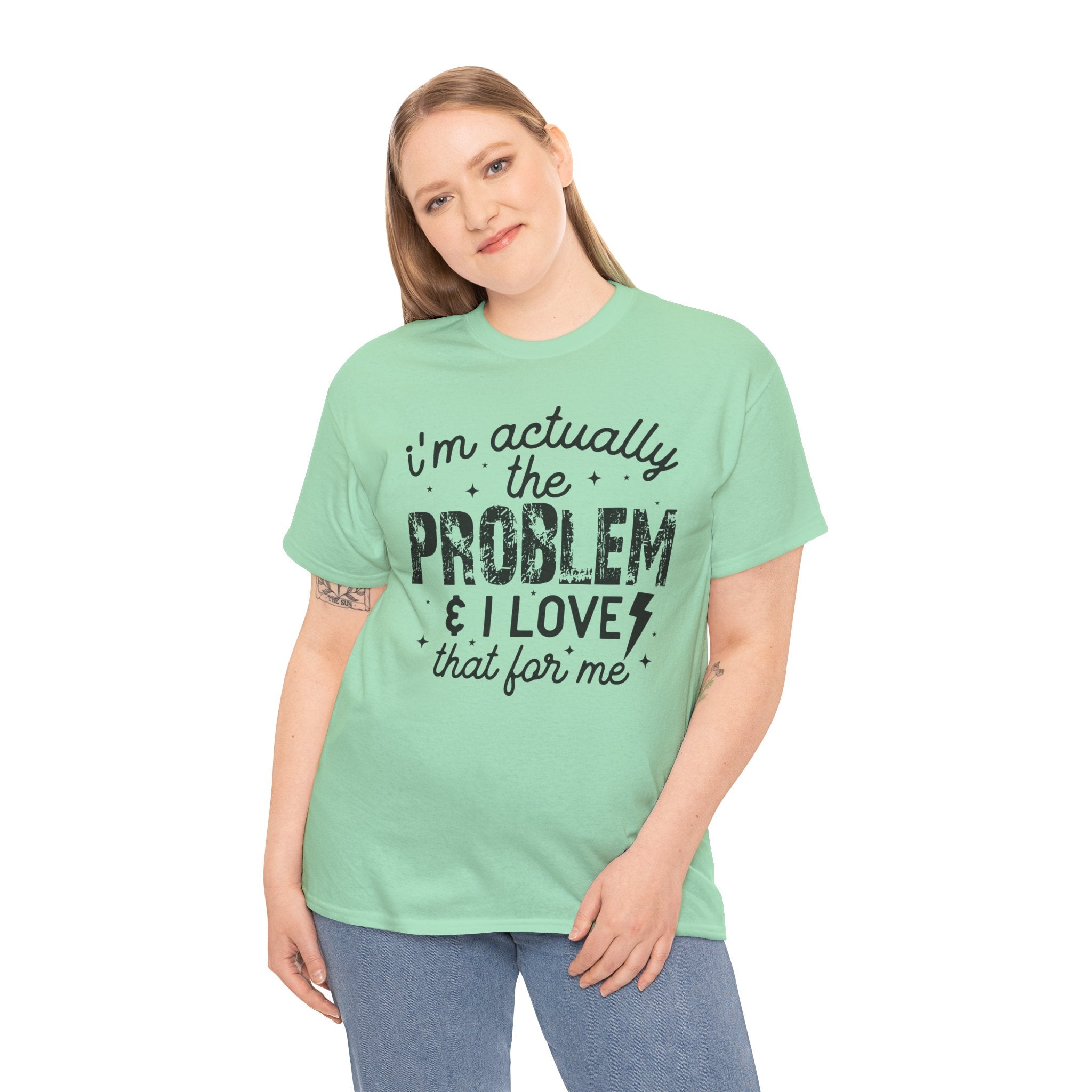 “I’m Actually the Problem & I Love That For Me” Funny Statement T-Shirt