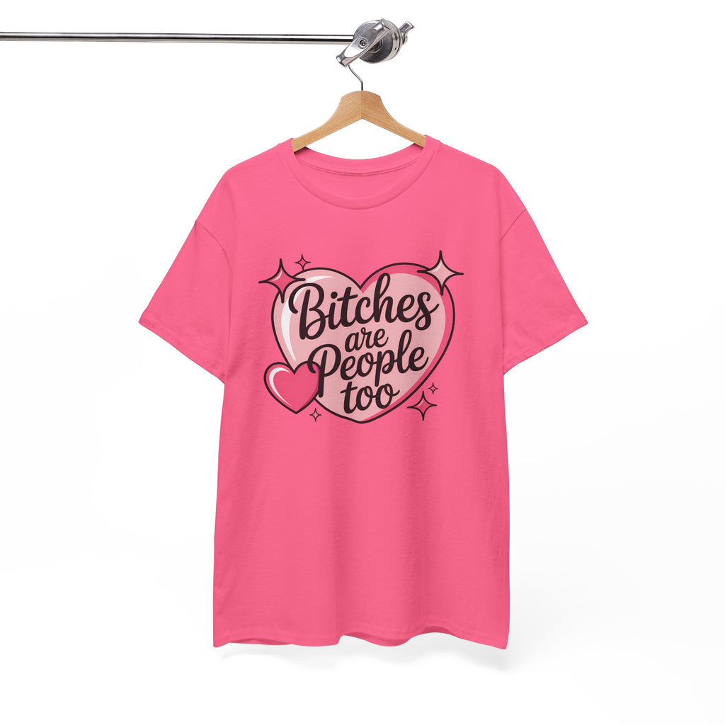 Bitches are People Too T-shirt