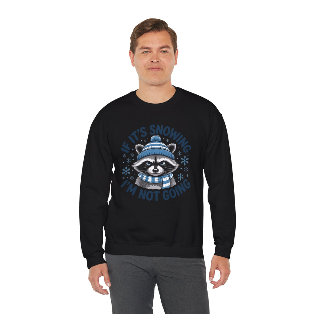 If It's Snowing I'm Not Going Raccoon Sweatshirt