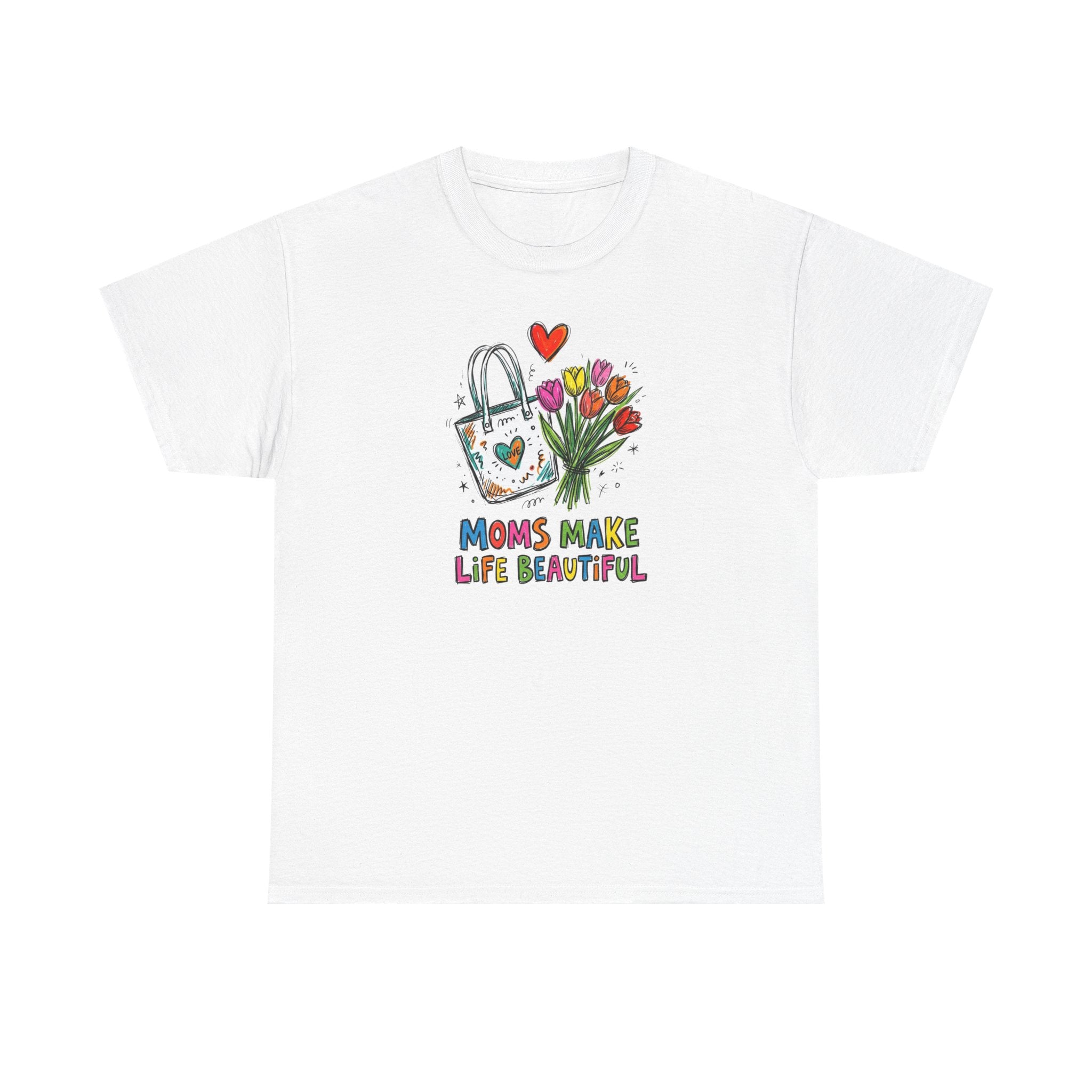 Mom’s Make Life Beautiful T-Shirt