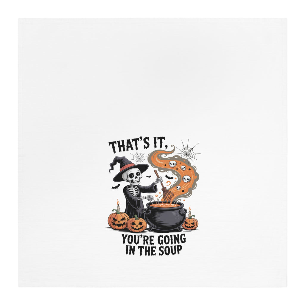 That's It You're Going In The Soup Tea Towel