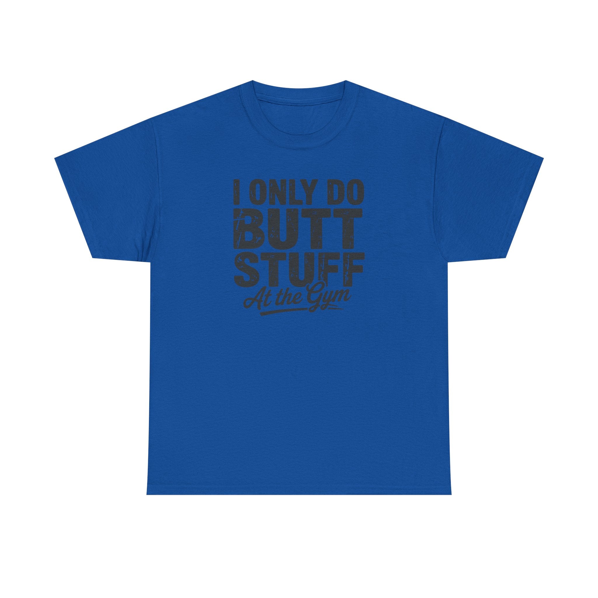 I Only Do Butt Stuff At The Gym T-Shirt — Funny Workout Graphic Tee