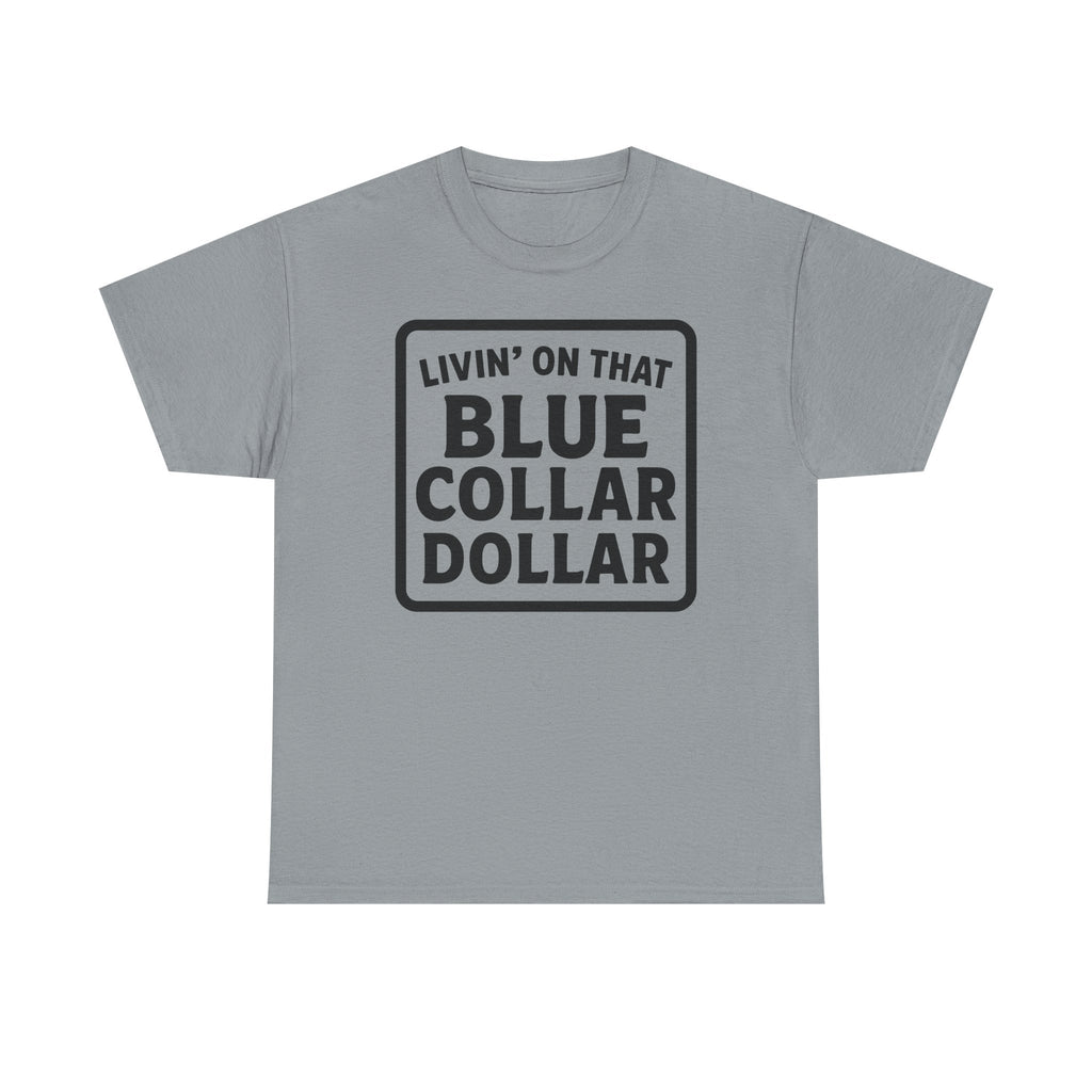 Livin' On That Blue Collar Dollar T-shirt