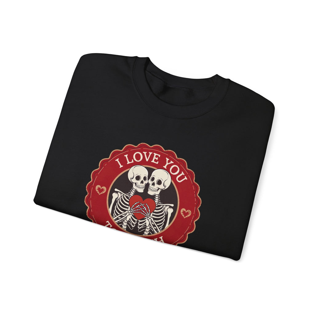 I Love You to Death Skeleton Crewneck Sweatshirt