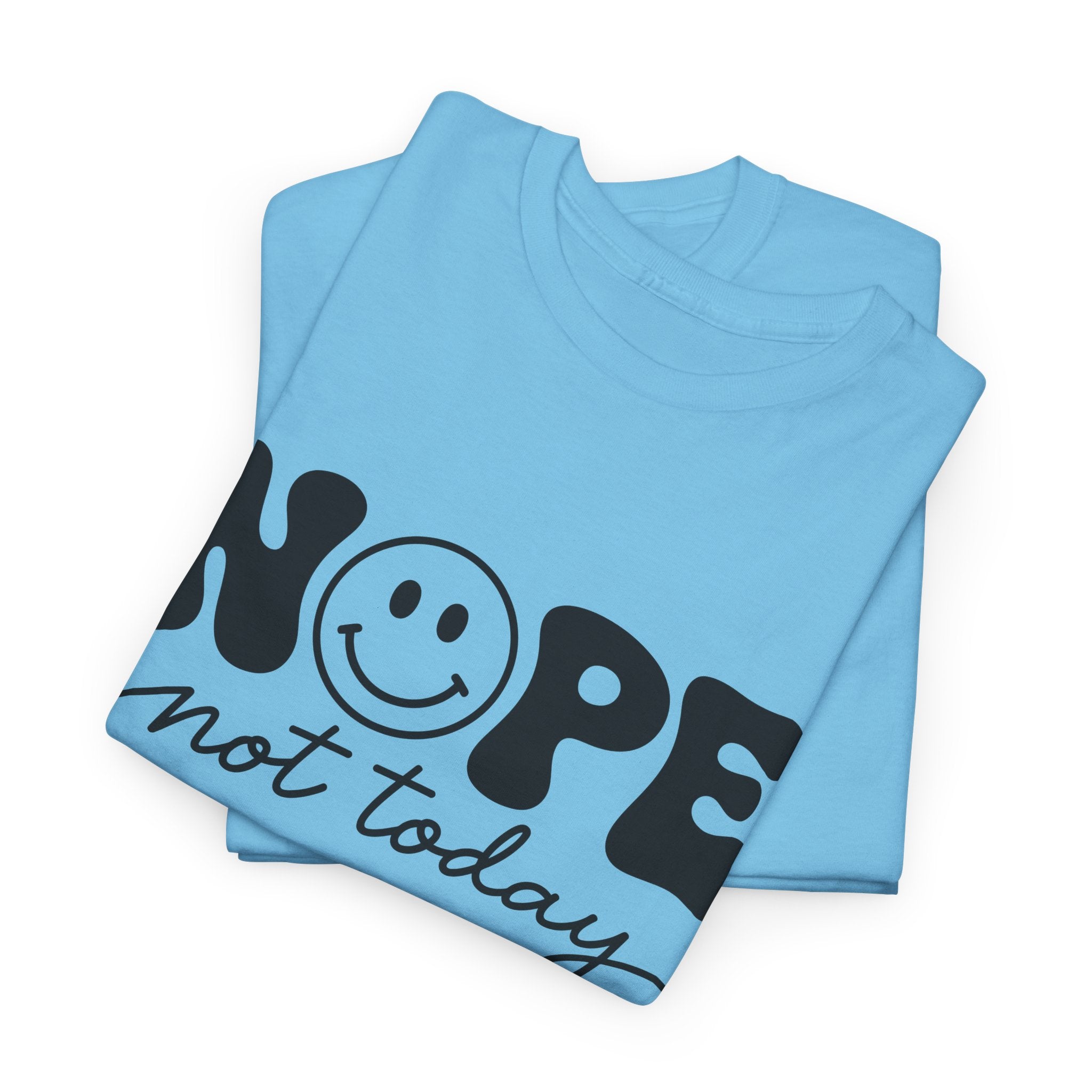 Nope Not Today T-Shirt — Funny Smiley Graphic Tee