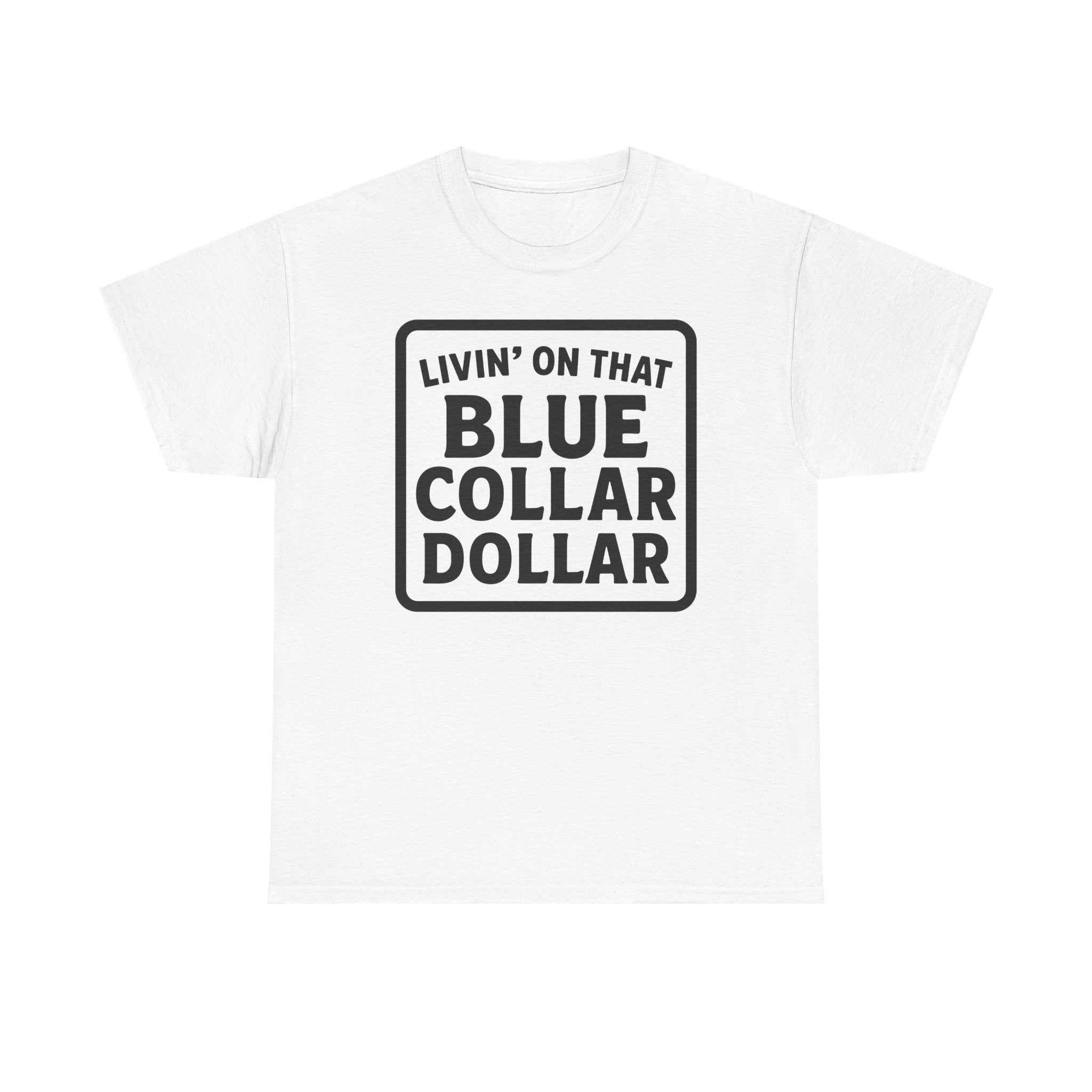 Livin' On That Blue Collar Dollar T-shirt