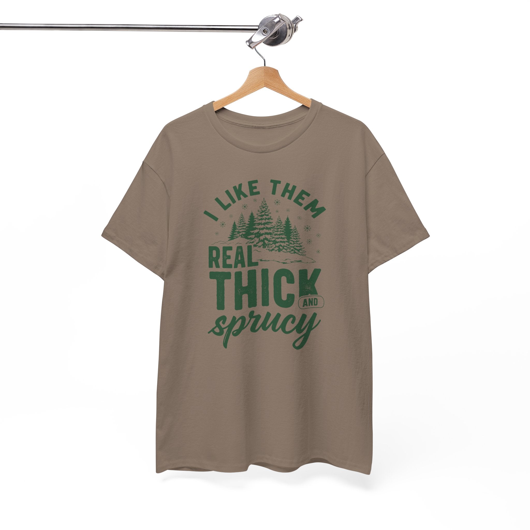 I Like Them Real Thick and Sprucy T-shirt