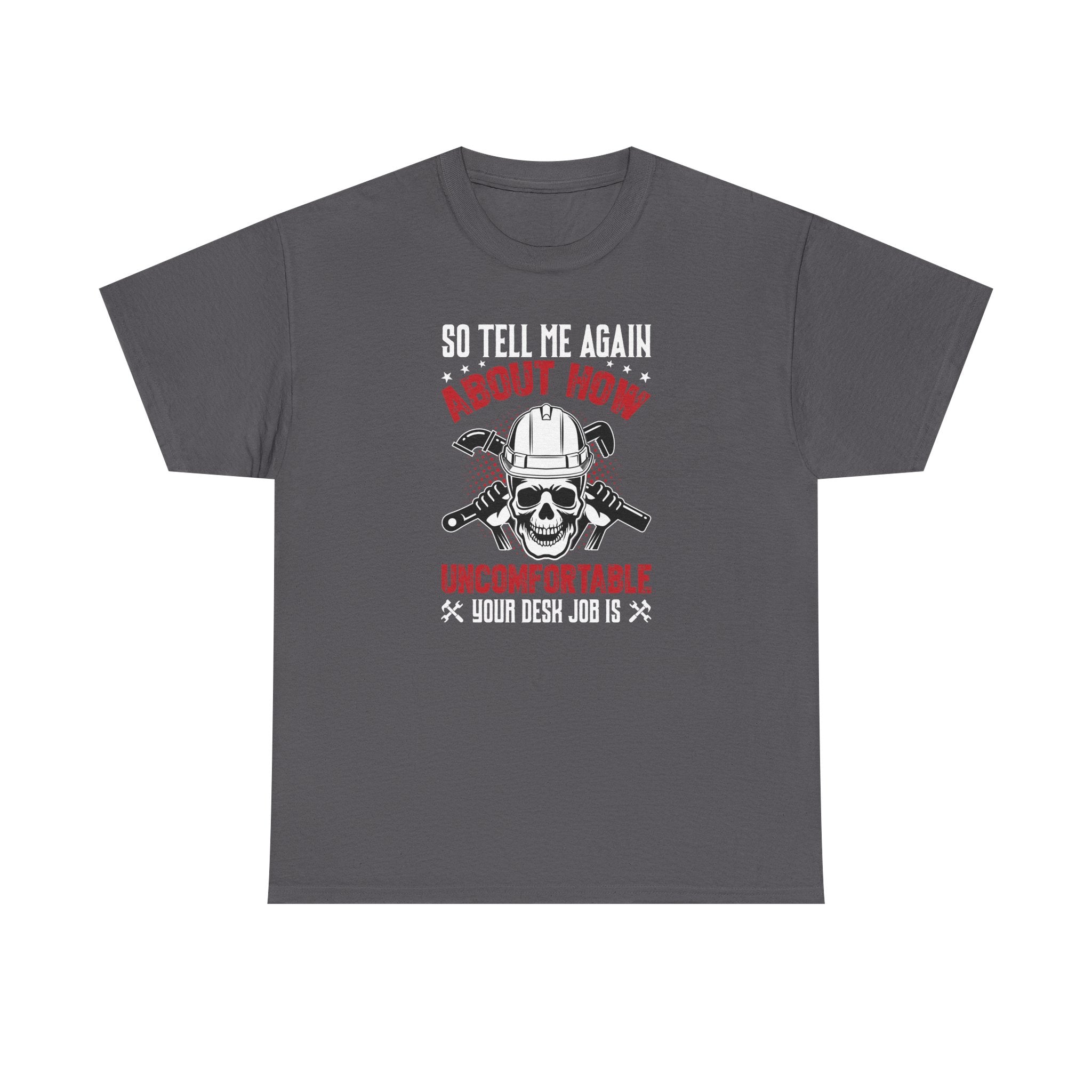 Funny Plumber Skull T-Shirt – “So Tell Me Again How Uncomfortable Your Desk Job Is”