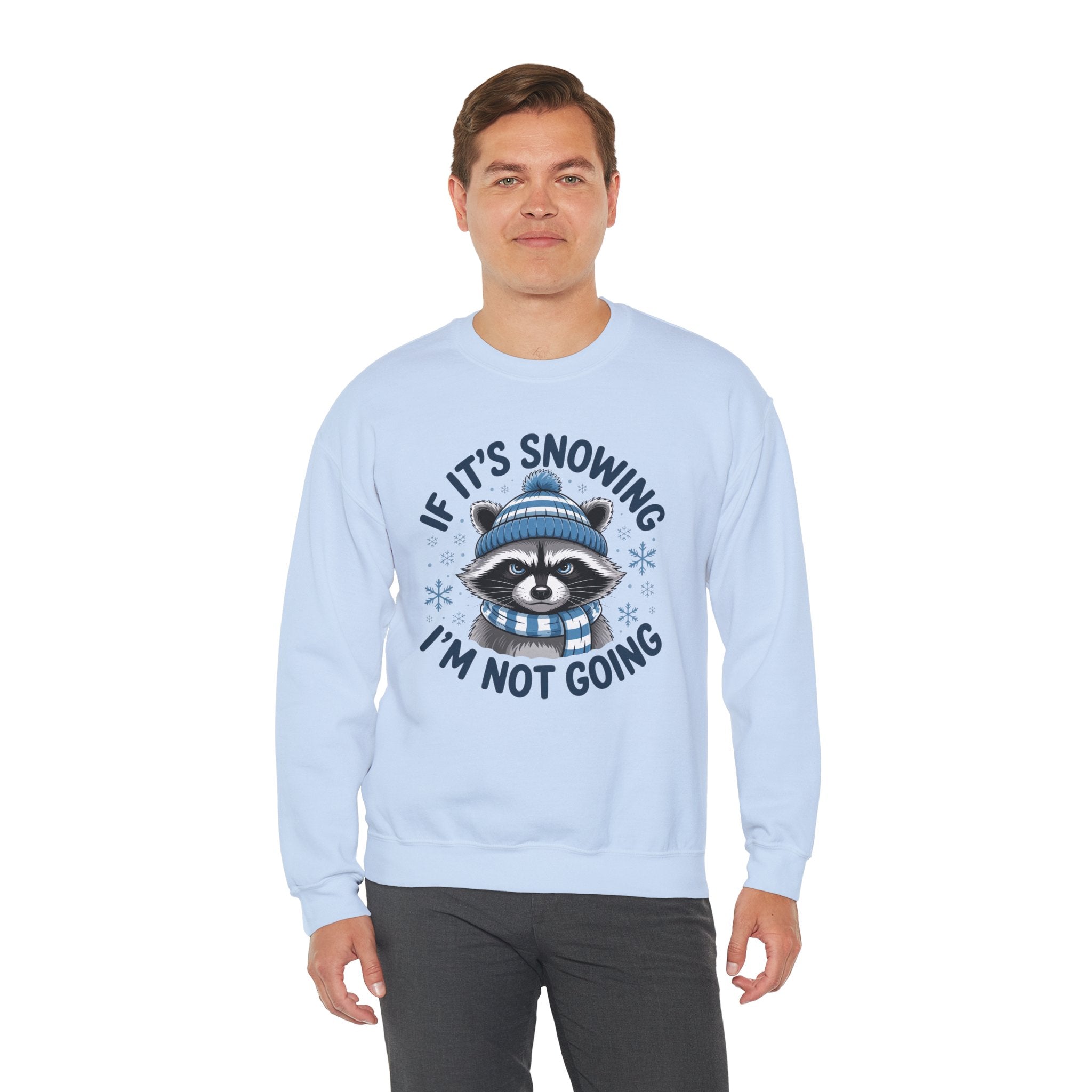 If It's Snowing I'm Not Going Raccoon Sweatshirt