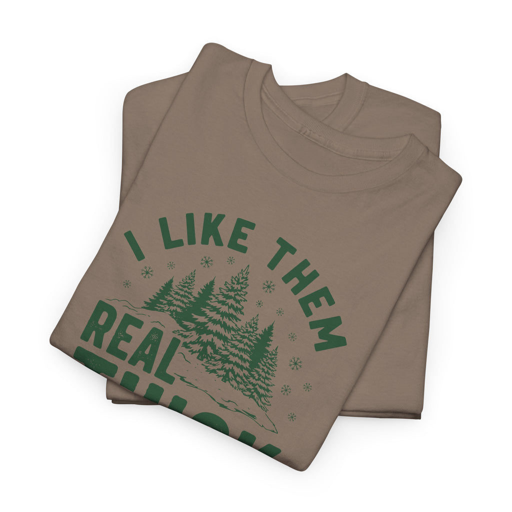 I Like Them Real Thick and Sprucy T-shirt