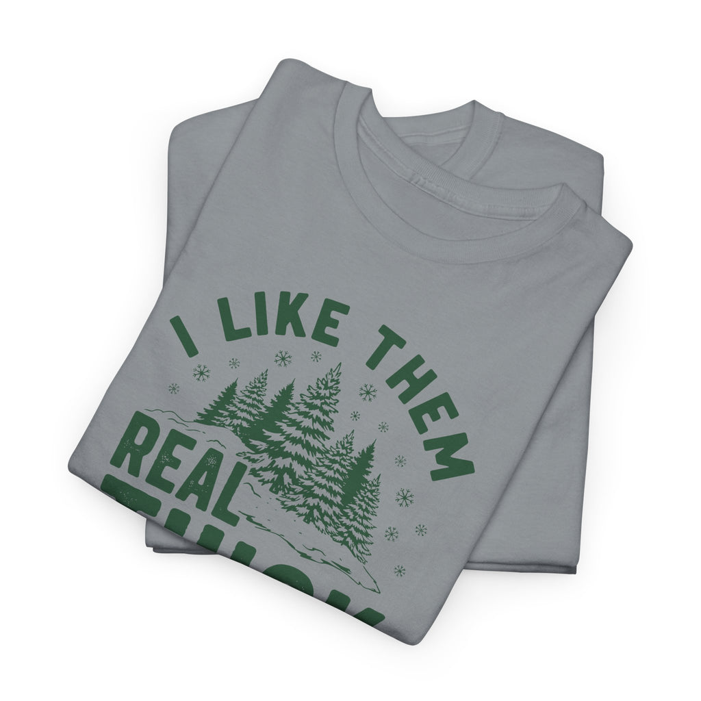 I Like Them Real Thick and Sprucy T-shirt