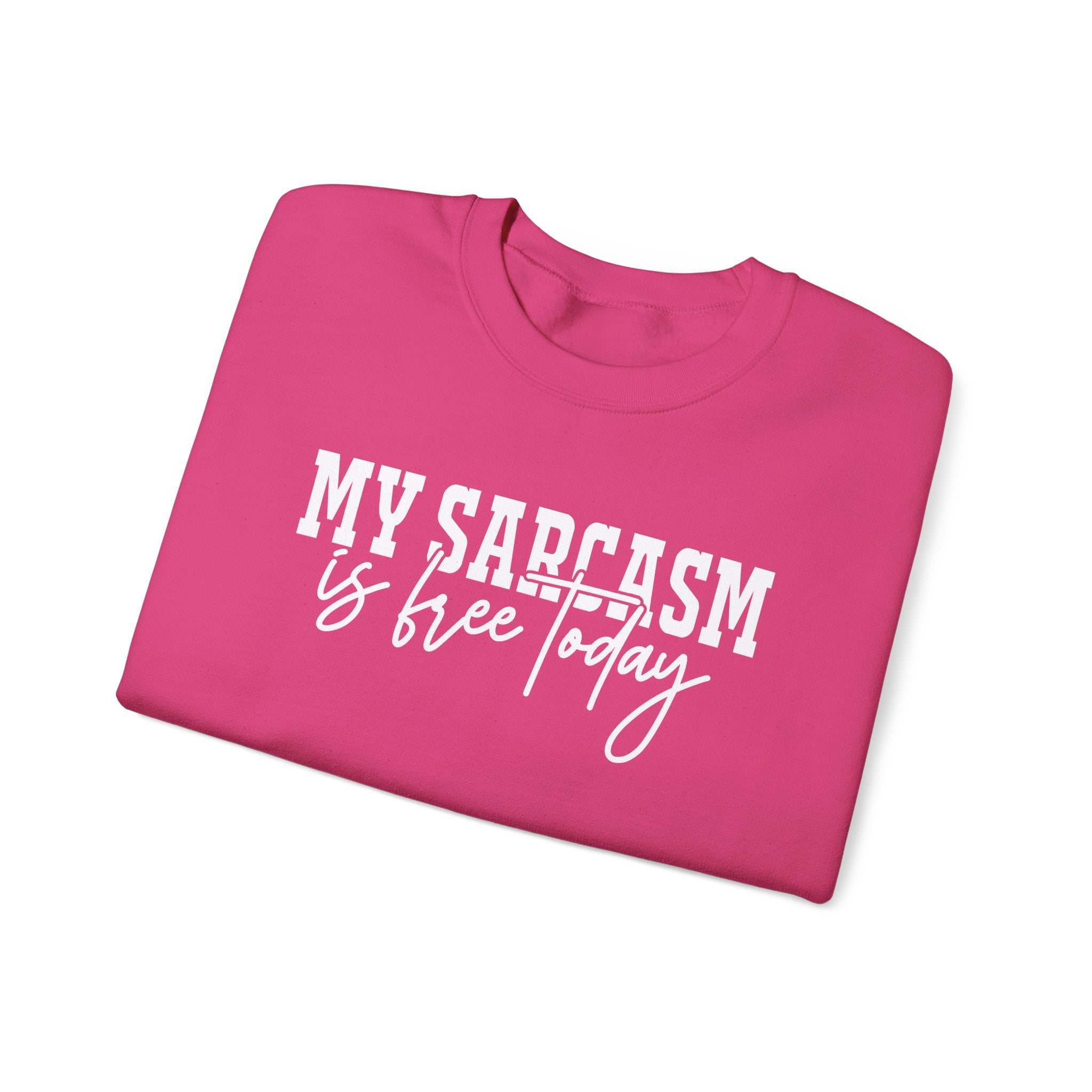 My Sarcasm Is Free Today Sweatshirt