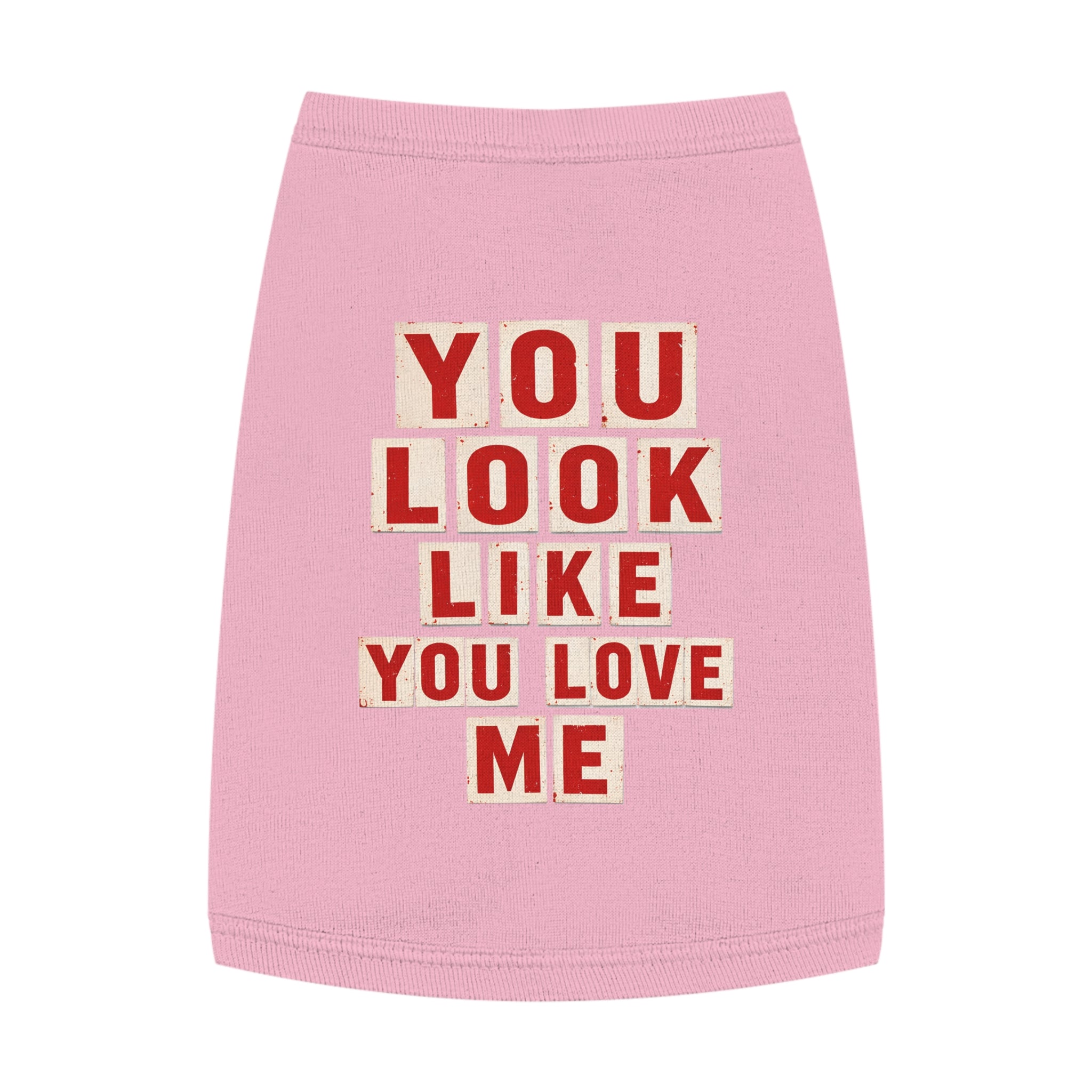 Pet Tank Top - "You Look Like You Love Me" Graphic Dog Shirt