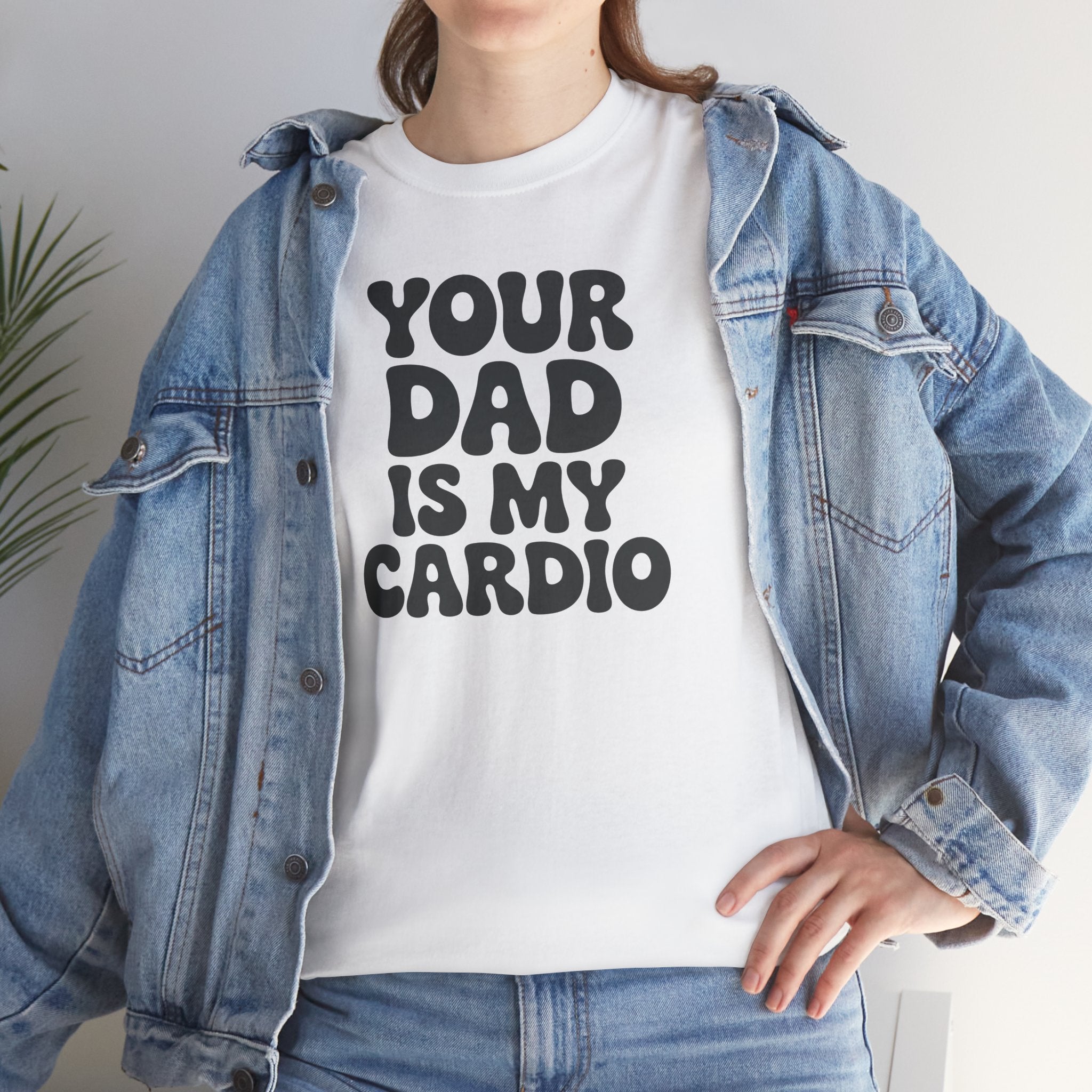 Graphic Tee — "Your Dad Is My Cardio" Funny T-Shirt