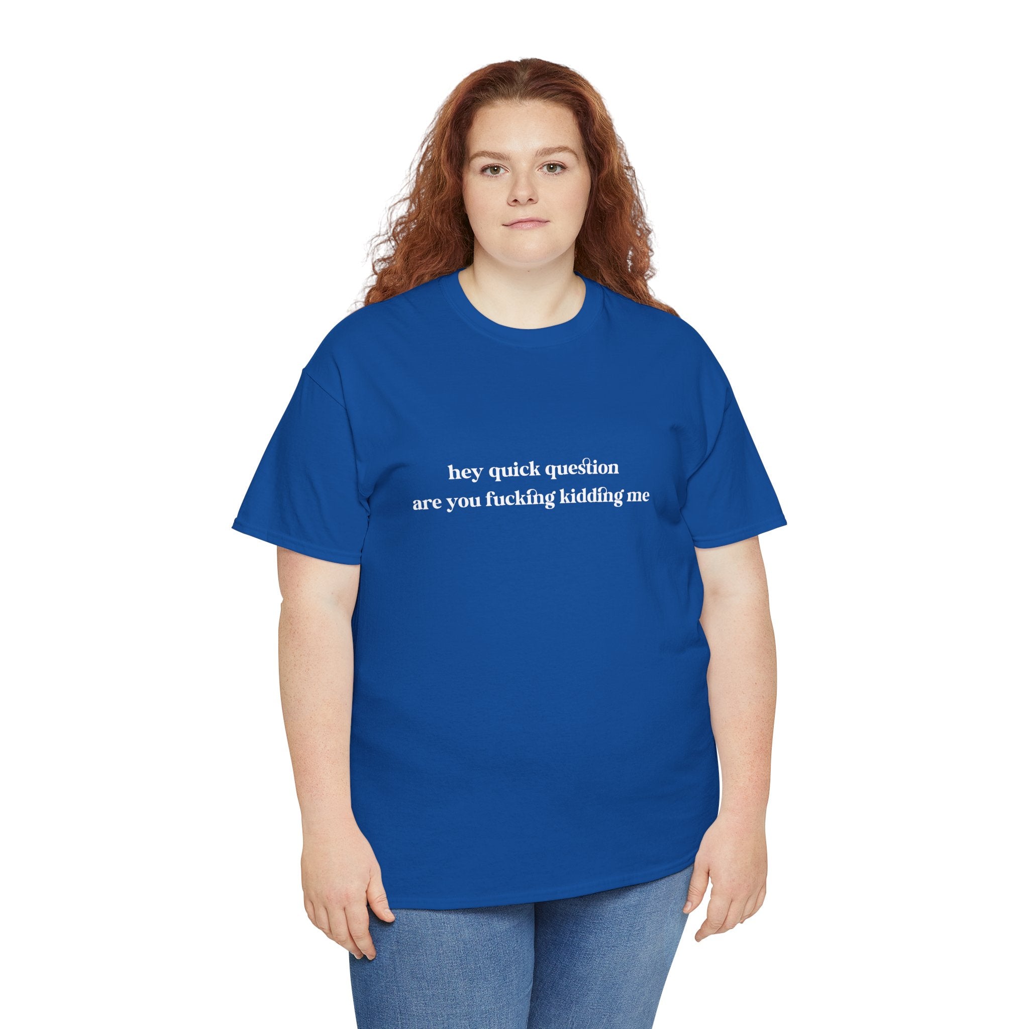 Funny Graphic Tee — “hey quick question are you fucking kidding me” Slogan T‑Shirt