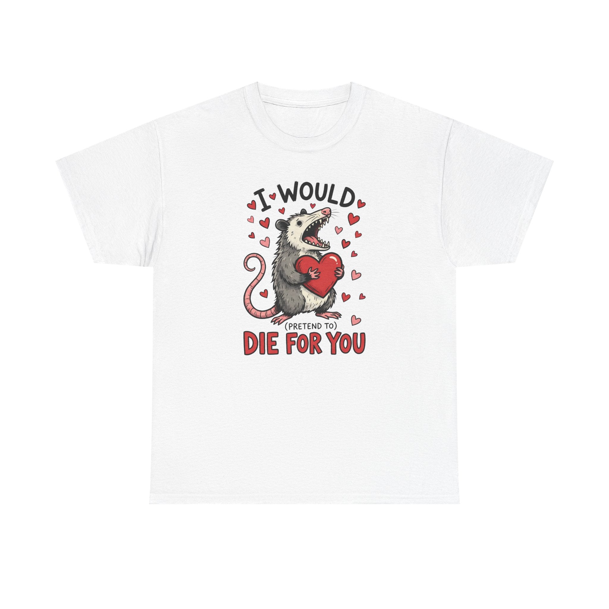 Possum Valentine T-Shirt — “I Would Die For You” Cute Funny Graphic Tee