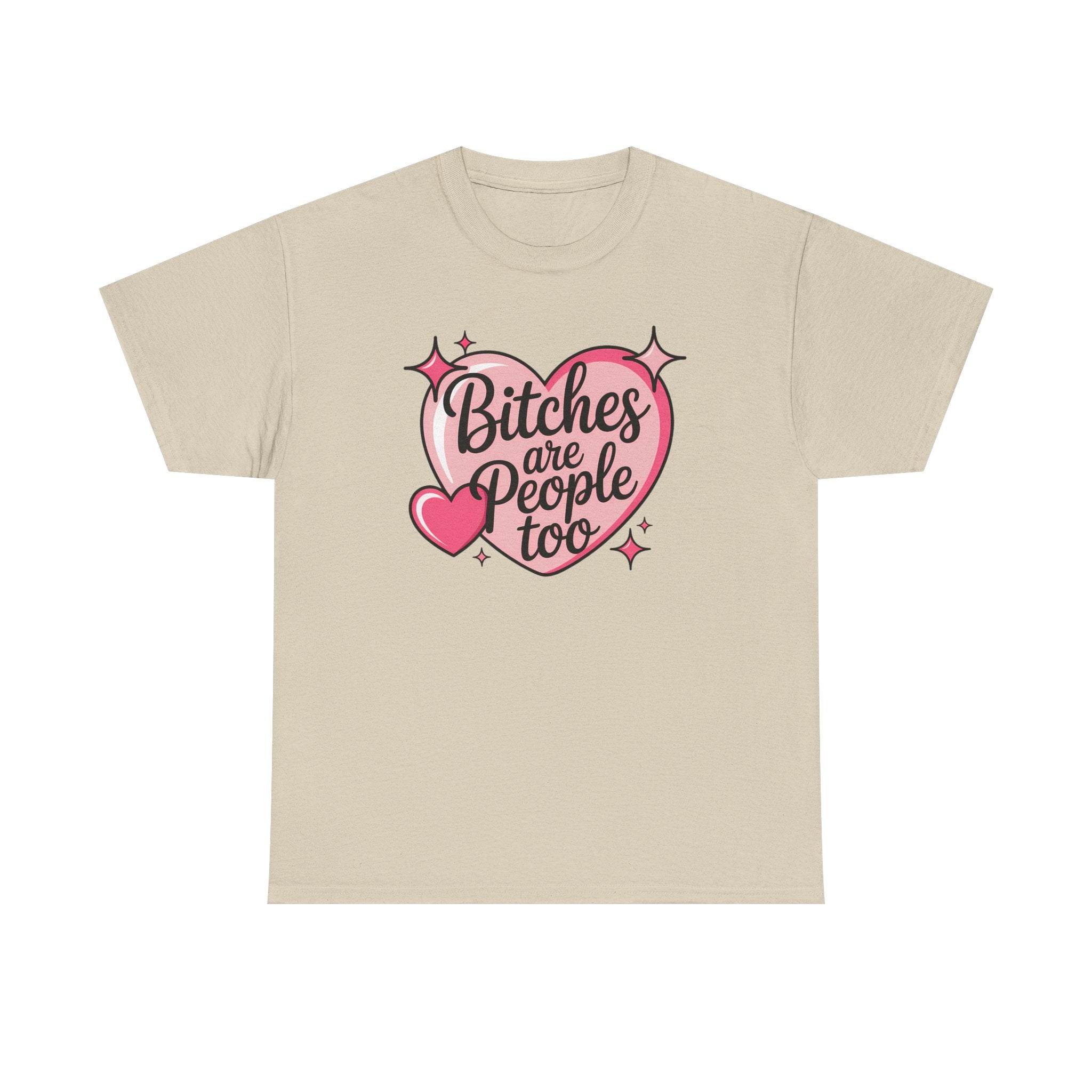 Bitches are People Too T-shirt