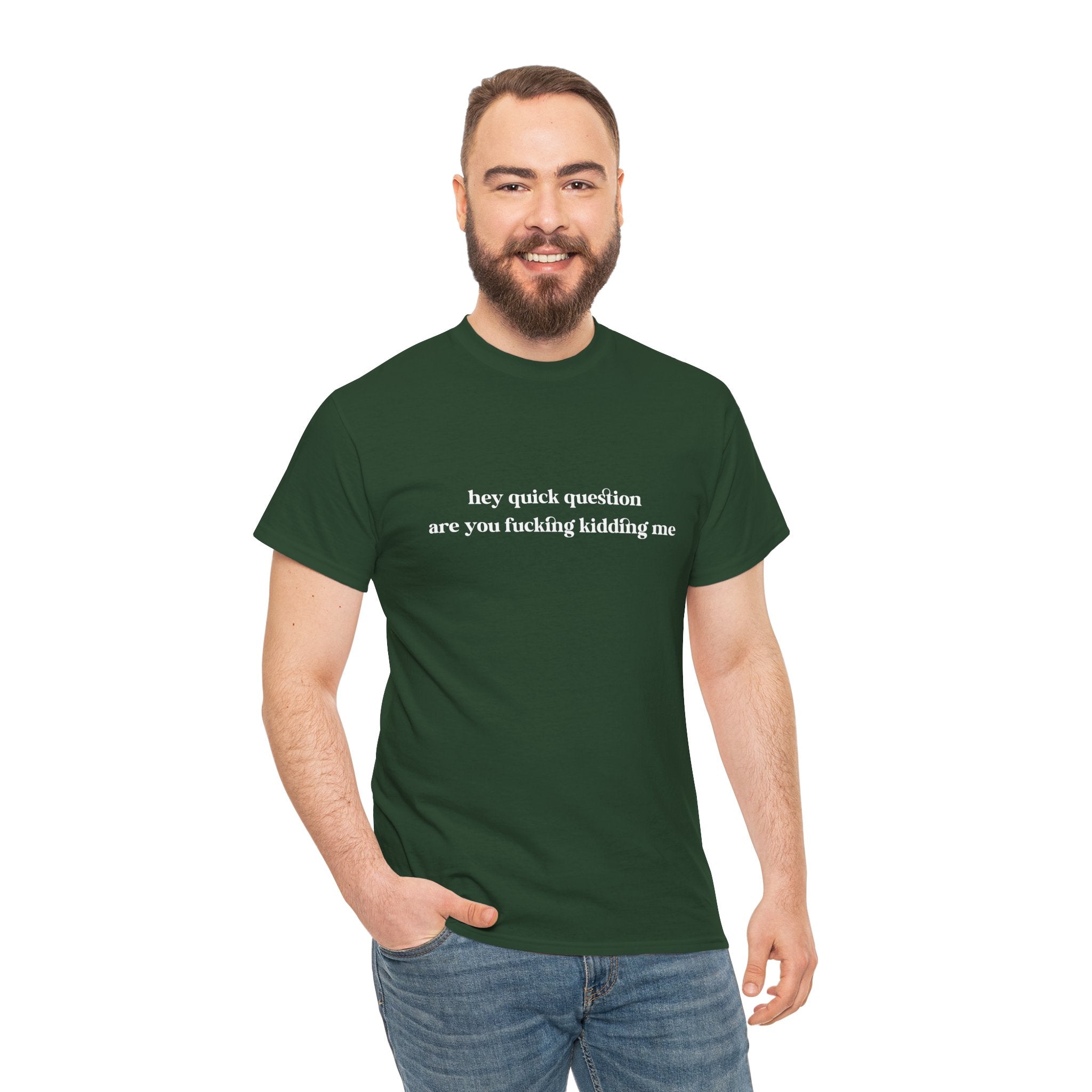 Funny Graphic Tee — “hey quick question are you fucking kidding me” Slogan T‑Shirt