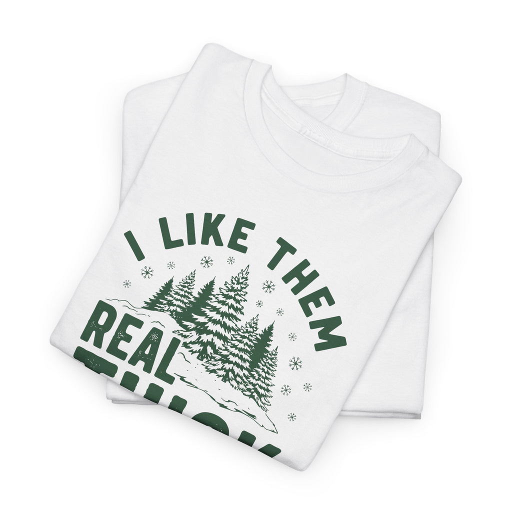 I Like Them Real Thick and Sprucy T-shirt
