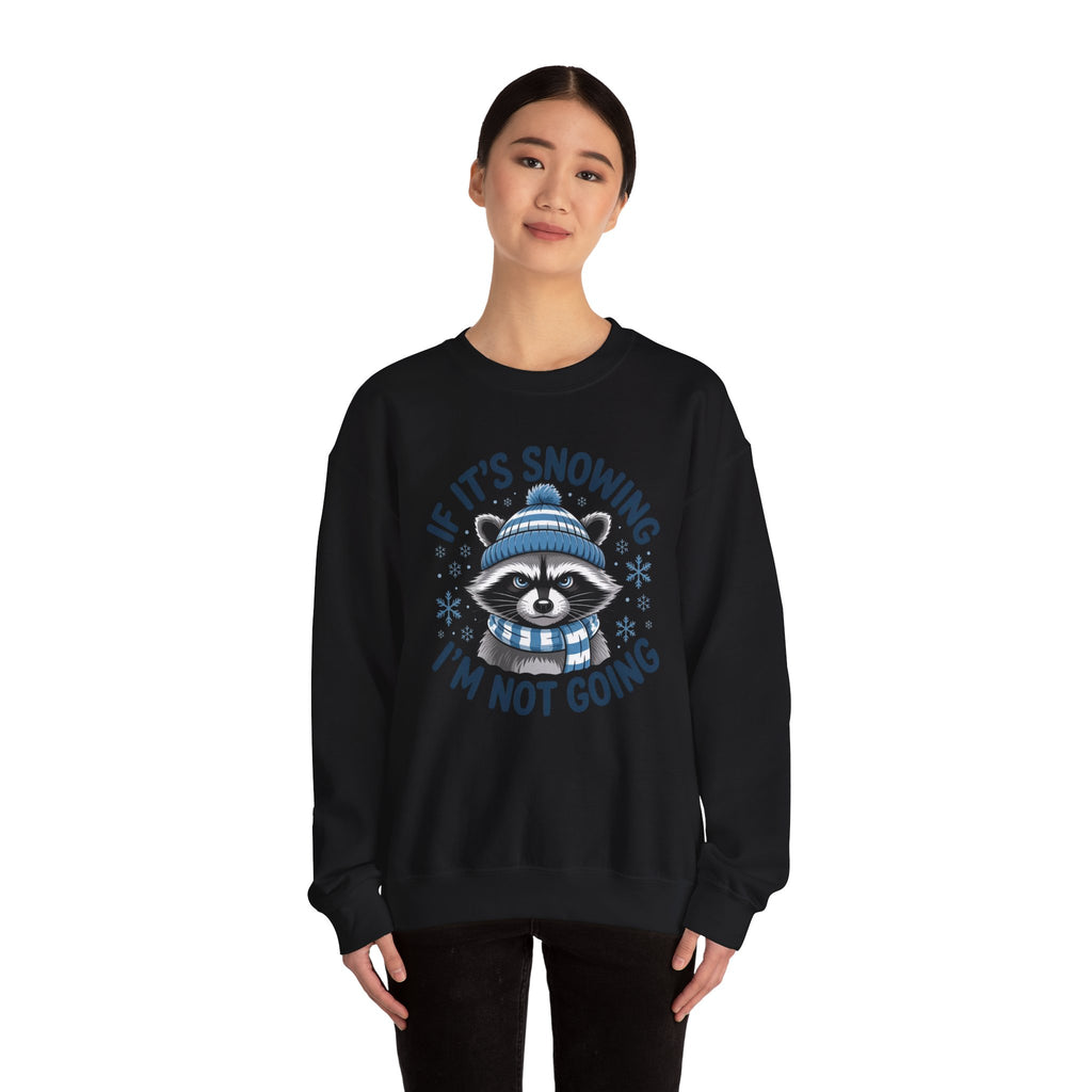 If It's Snowing I'm Not Going Raccoon Sweatshirt